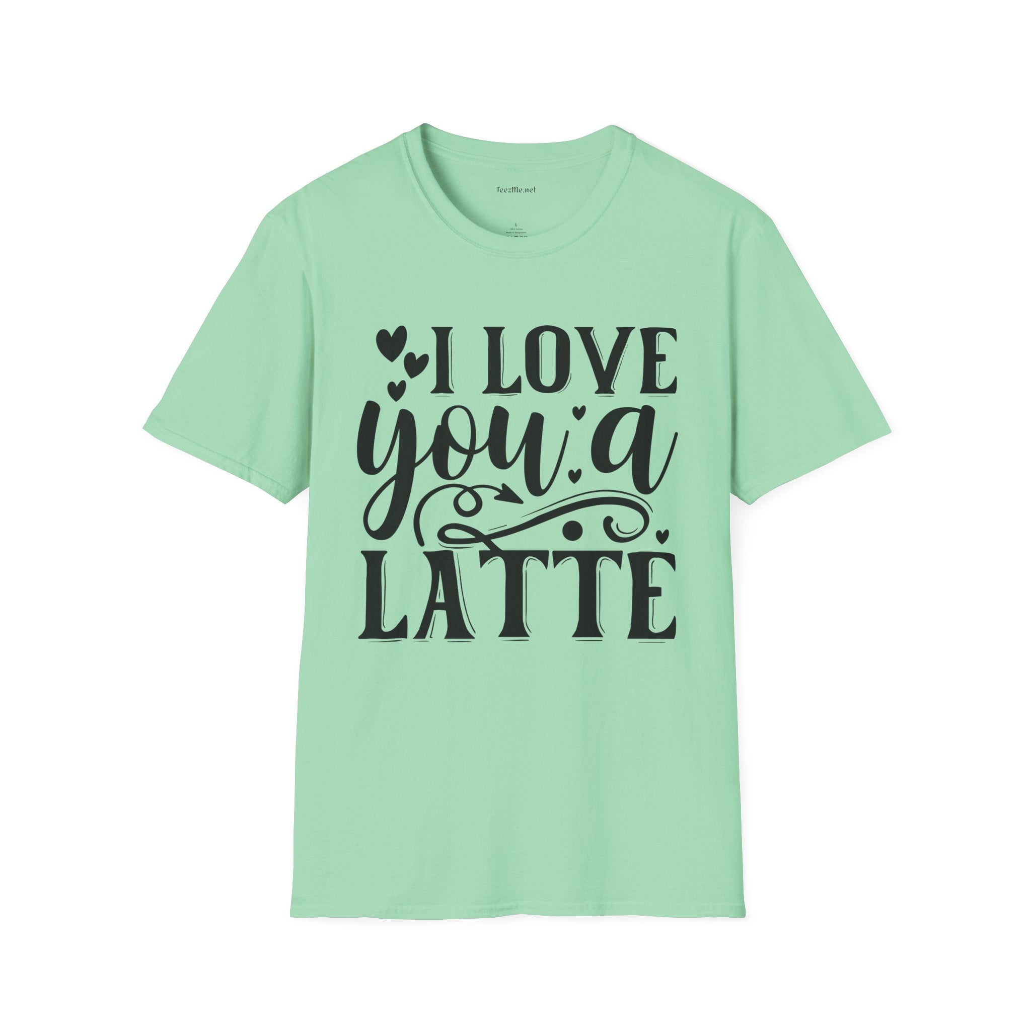 I Love You a Latte Unisex Soft Style T-Shirt 100% Cotton Graphic