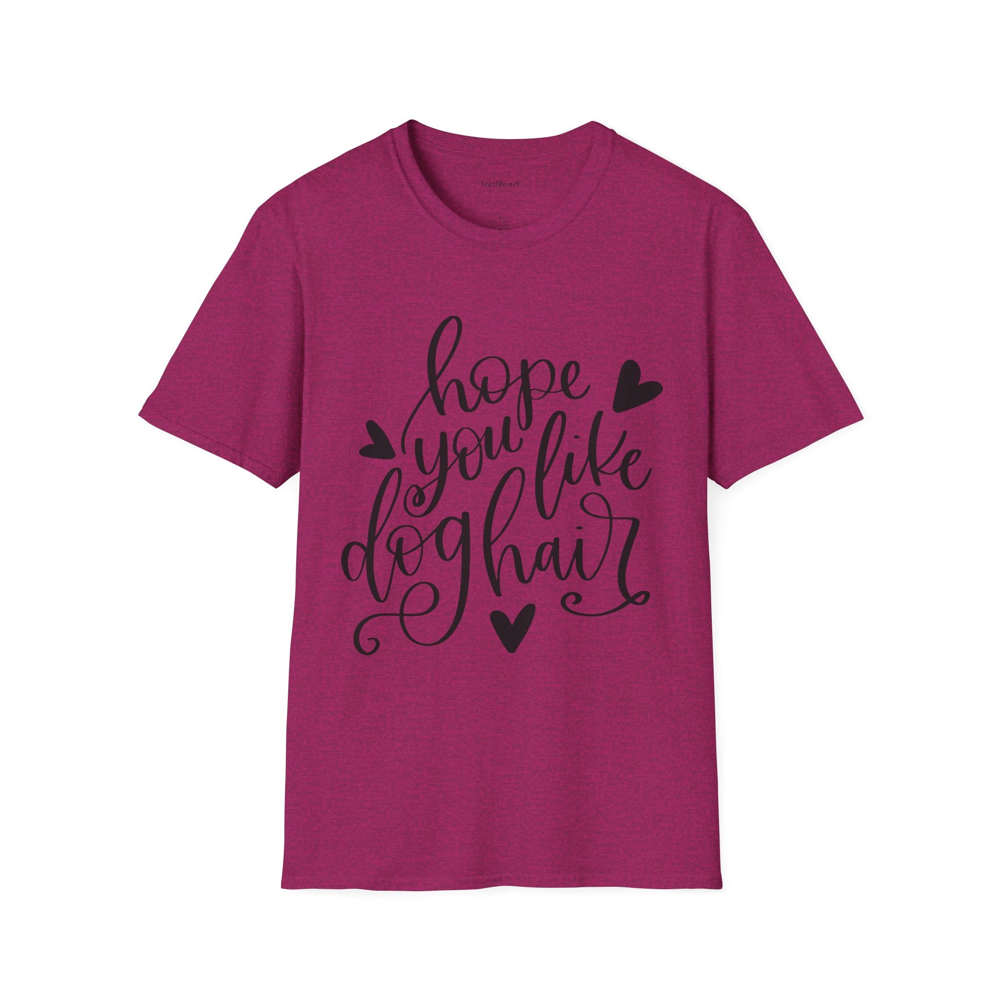 Hope You Like Dog Hair Unisex Softstyle T-Shirt 100% Cotton Graphic