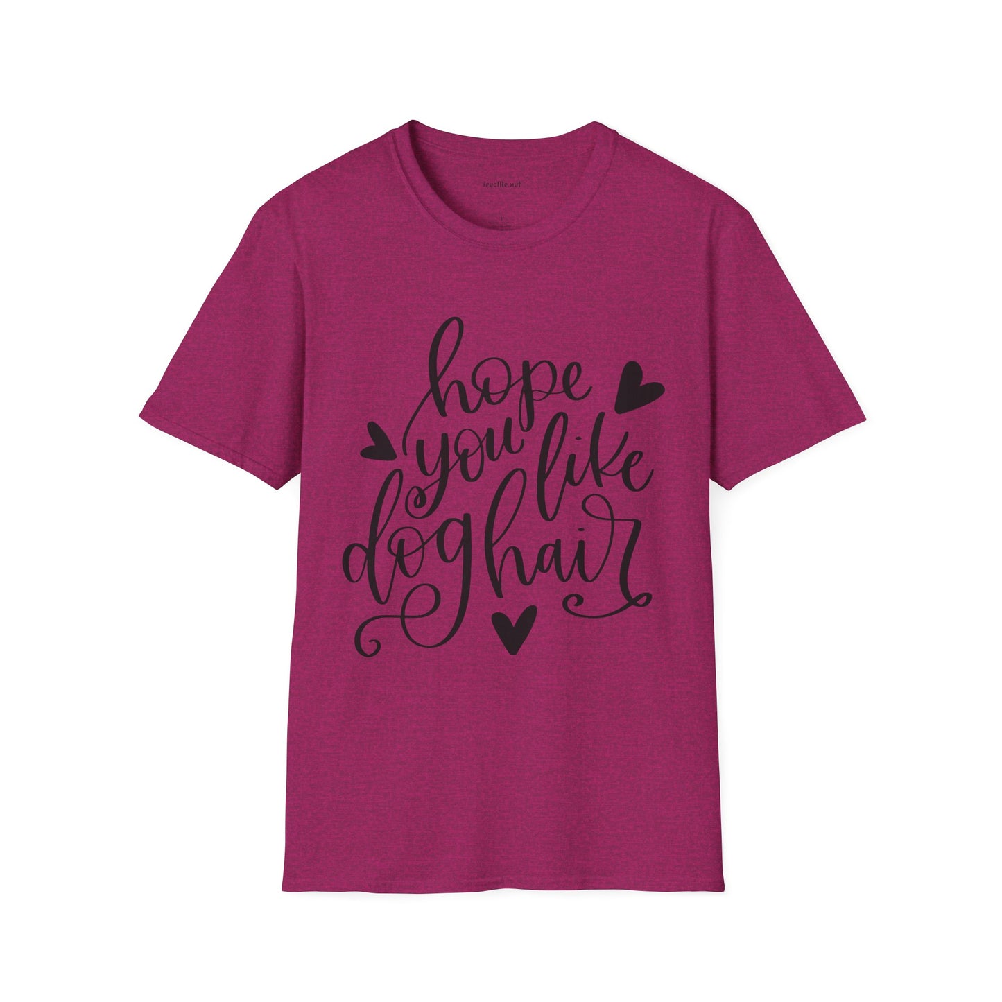 Hope You Like Dog Hair Unisex Softstyle T-Shirt 100% Cotton Graphic
