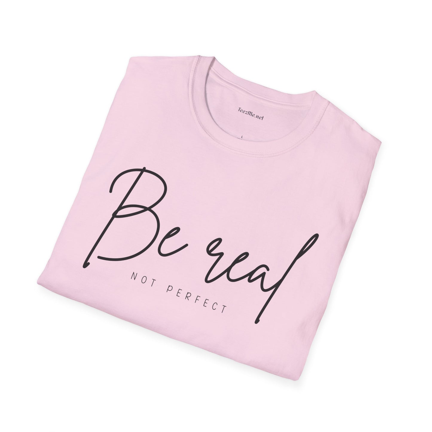Be Real Not Perfect 04 (black text) Unisex Softstyle T-Shirt 100% Cotton Graphic