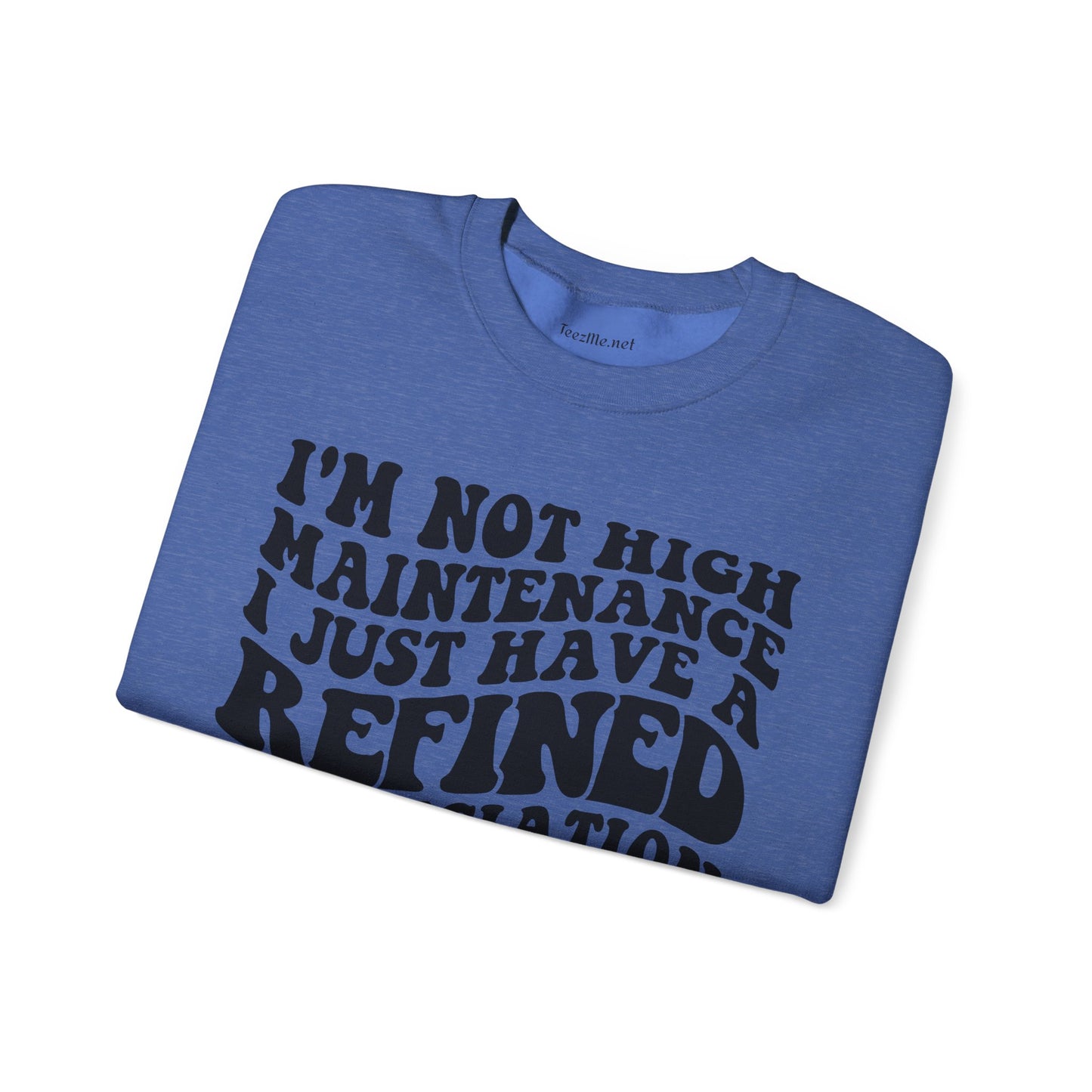 I'm not high Maintenance I just have a refined Appreciation for Fabulousness Unisex Heavy Blend™ Crewneck Sweatshirt Graphic