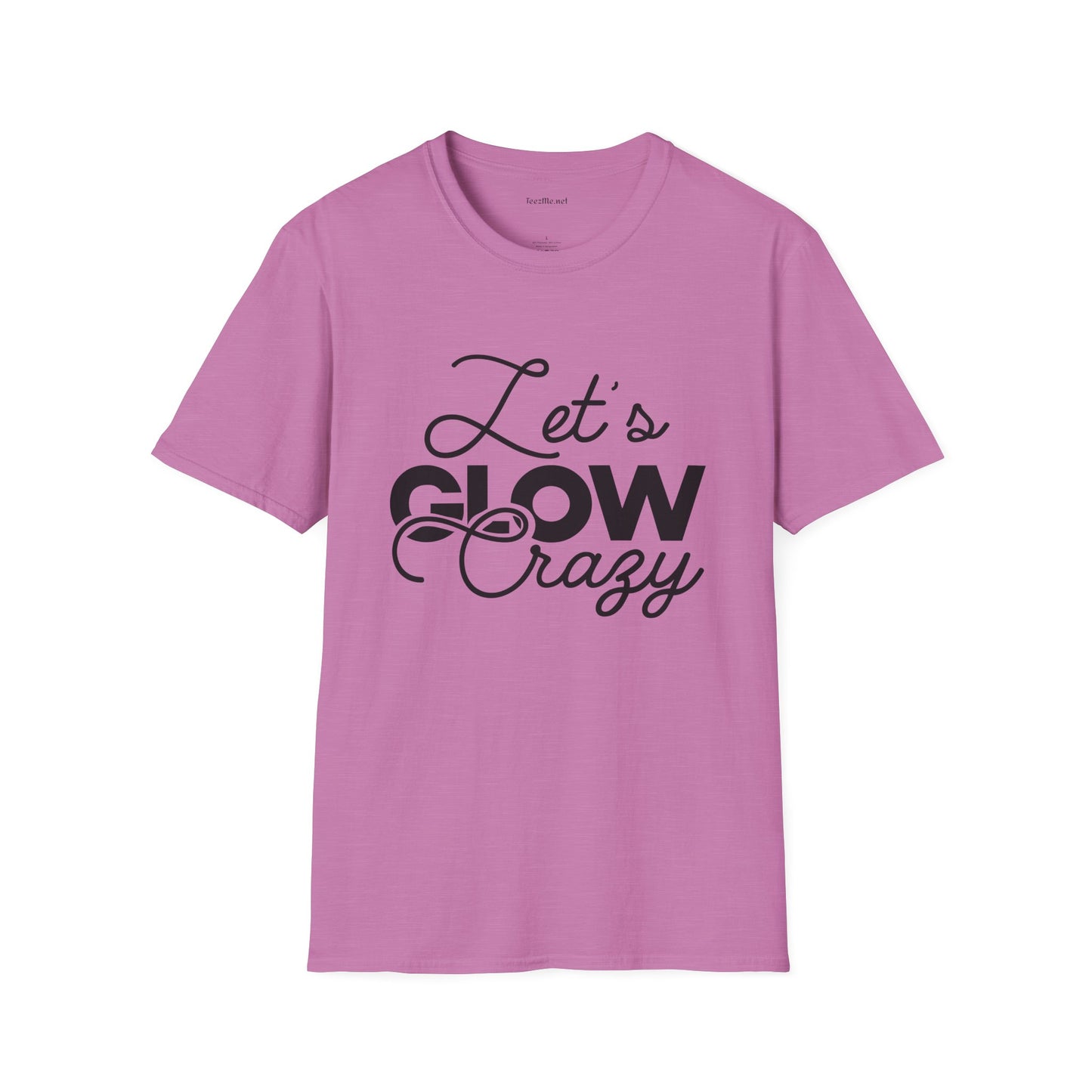Let's Glow Crazy Unisex Soft Style T-Shirt 100% Cotton Graphic