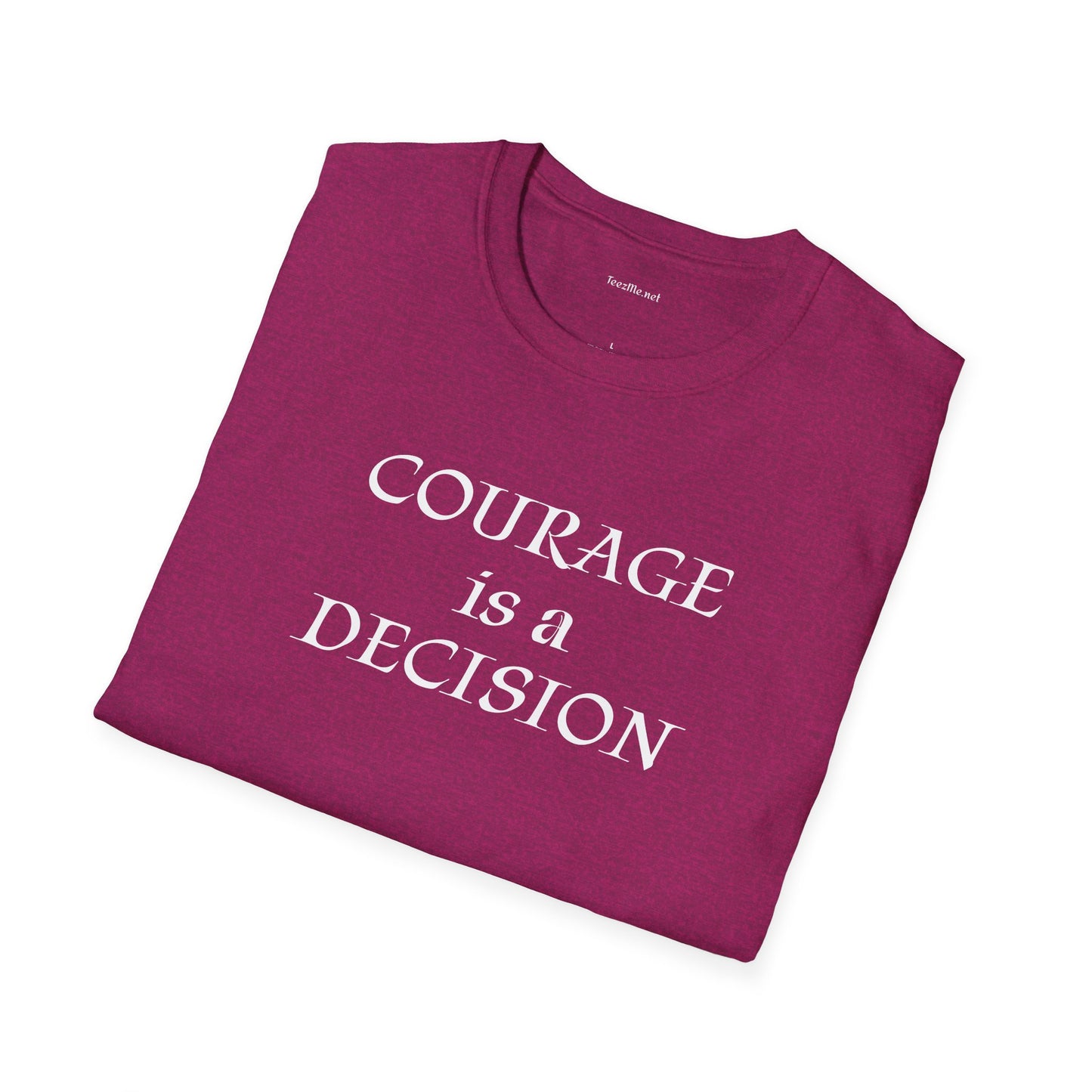 Courage is a Decision - Unisex Softstyle T-Shirt 100% Cotton Graphic