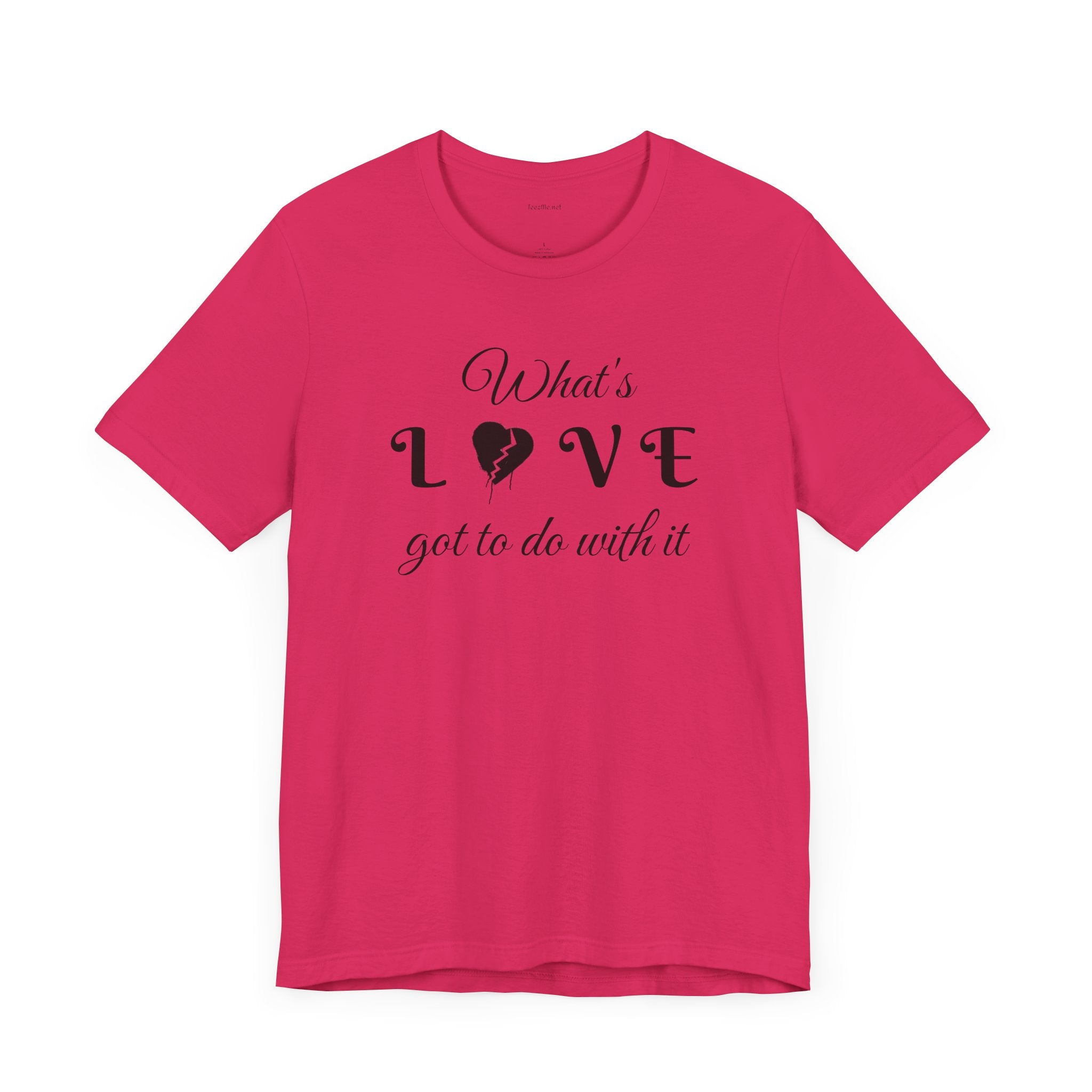 What's LOVE got to do with it - Unisex Jersey Short Sleeve Tee