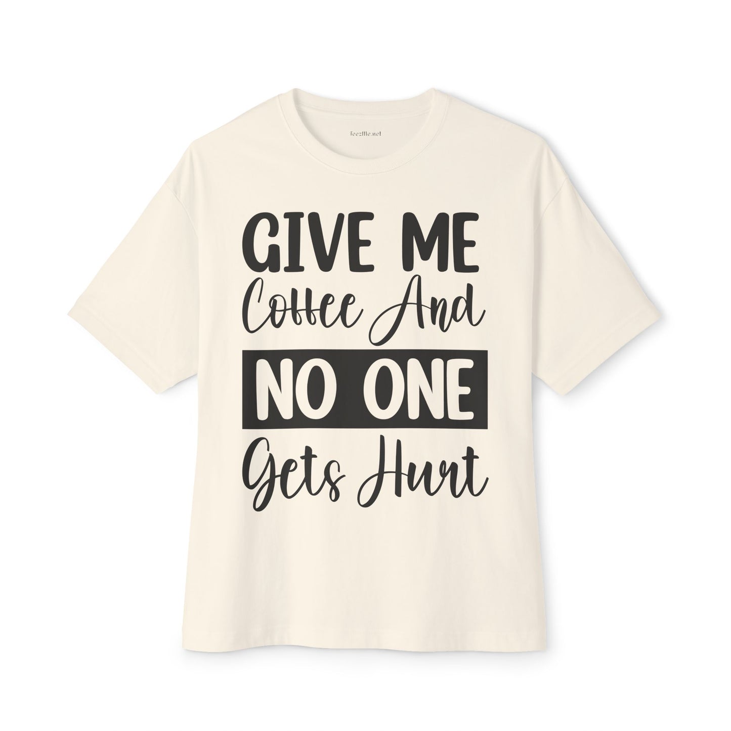 Give Me Coffee 02 Unisex Oversized Boxy Tee