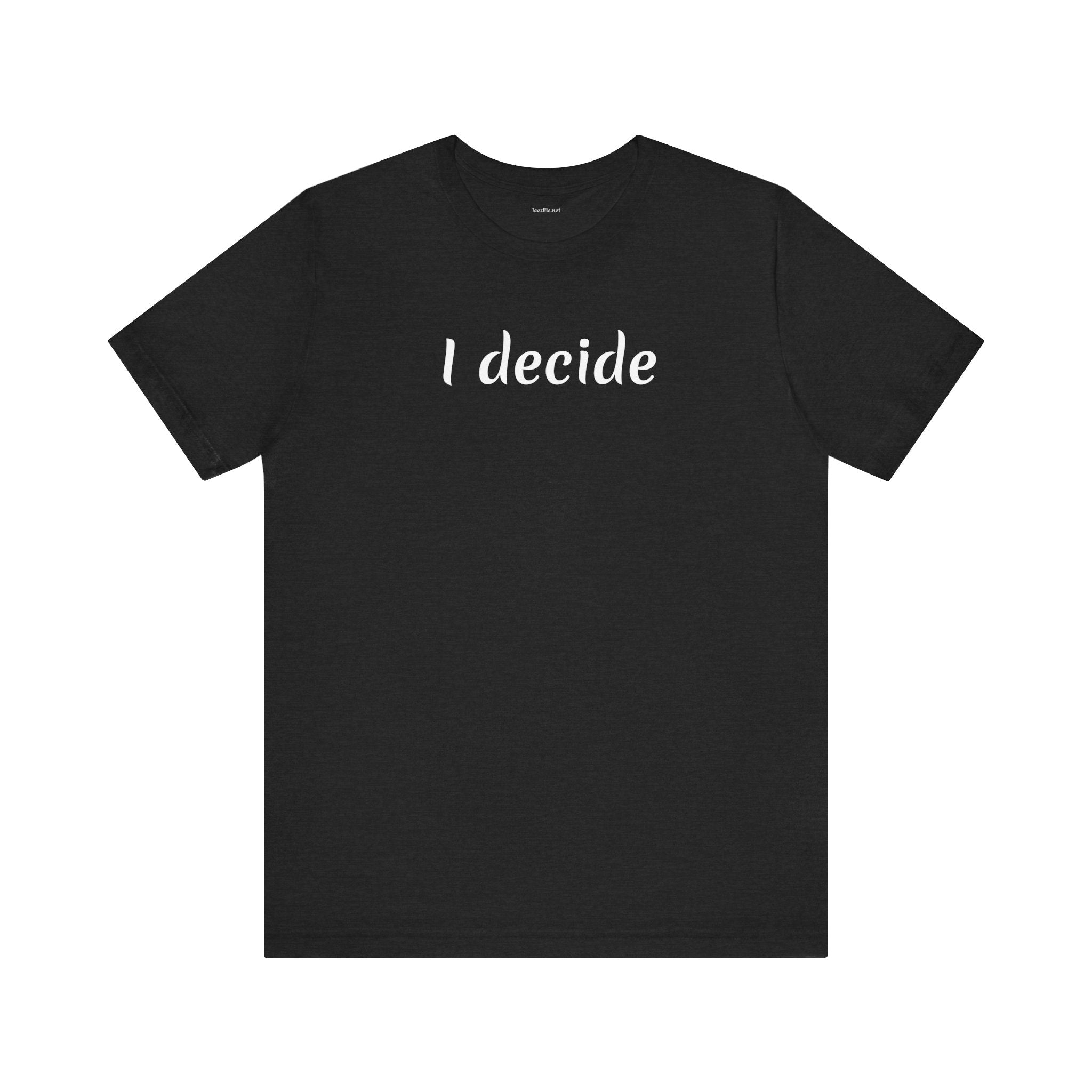 I decide - Unisex Jersey Short Sleeve Tee