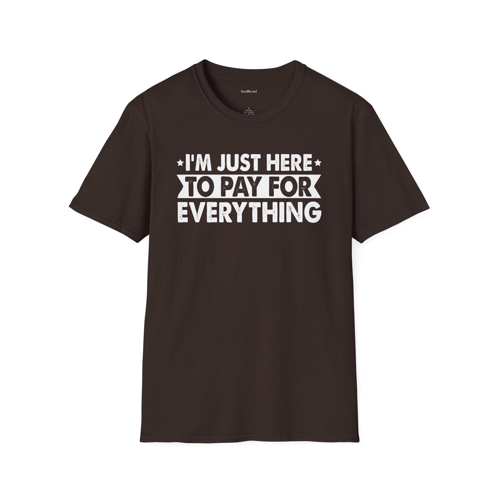 I'm Just Here To Pay For Everything T-Shirt