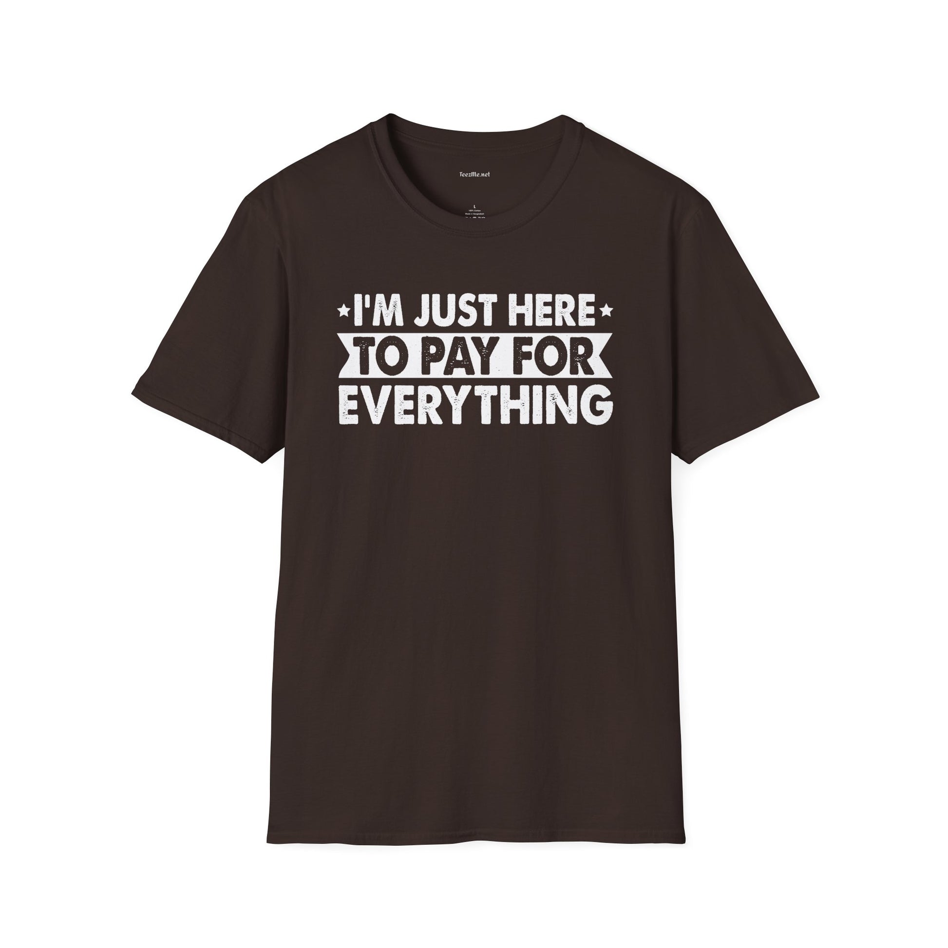 I'm Just Here To Pay For Everything T-Shirt