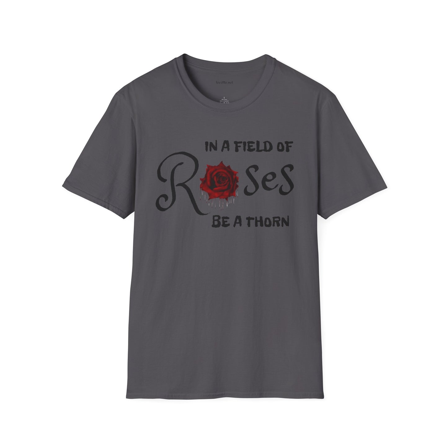 In a field of Roses, be a thorn Unisex Softstyle T-Shirt 100% Cotton Graphic