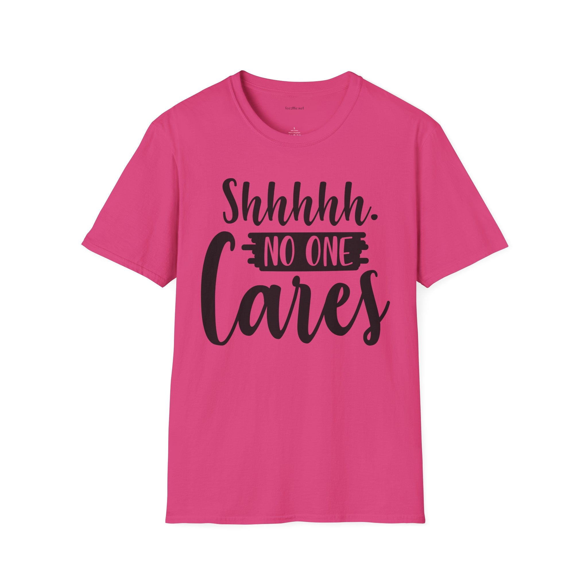 Shhhhh No One Cares - Unisex Softstyle T-Shirt 100% Cotton Graphic