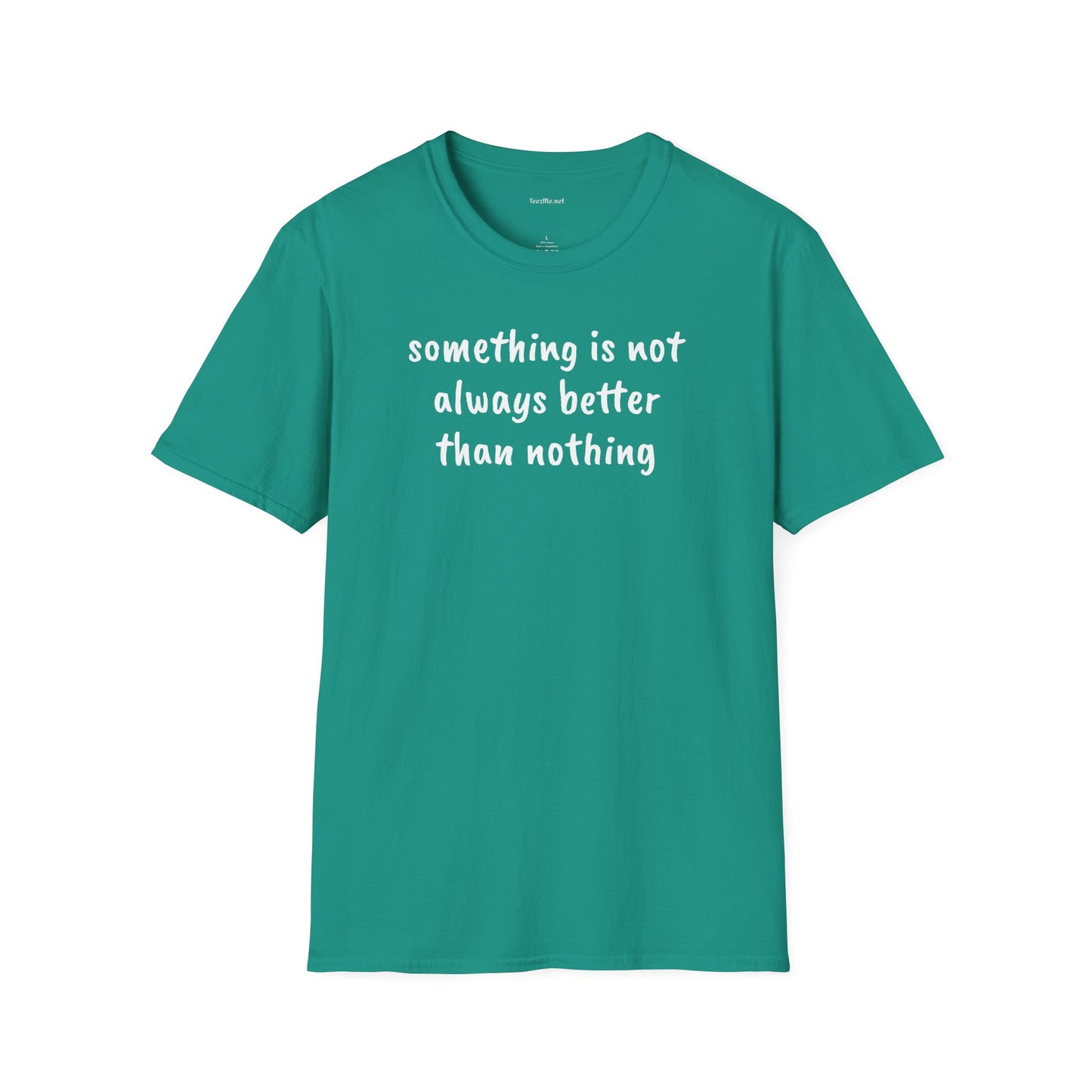 Something is not always better than nothing - Unisex Softstyle T-Shirt 100% Cotton Graphic