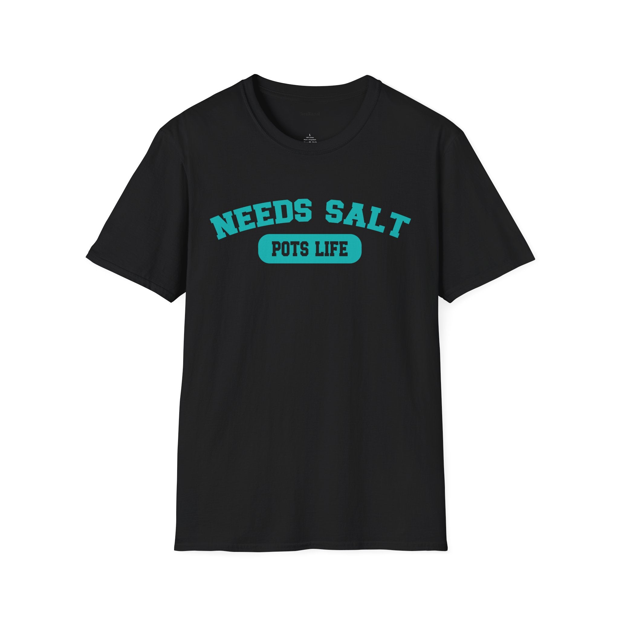 NEEDS SALT POTS LIFE - Unisex Softstyle T-Shirt 100% Cotton Graphic