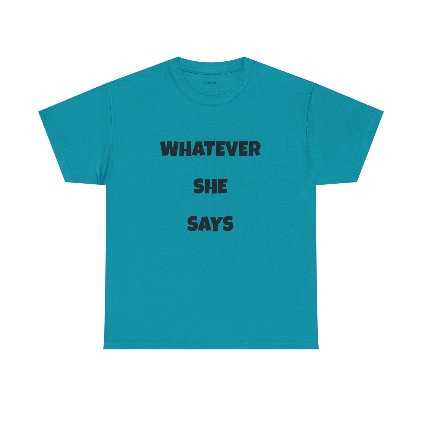 Whatever She Says - Unisex Heavy Cotton Tee