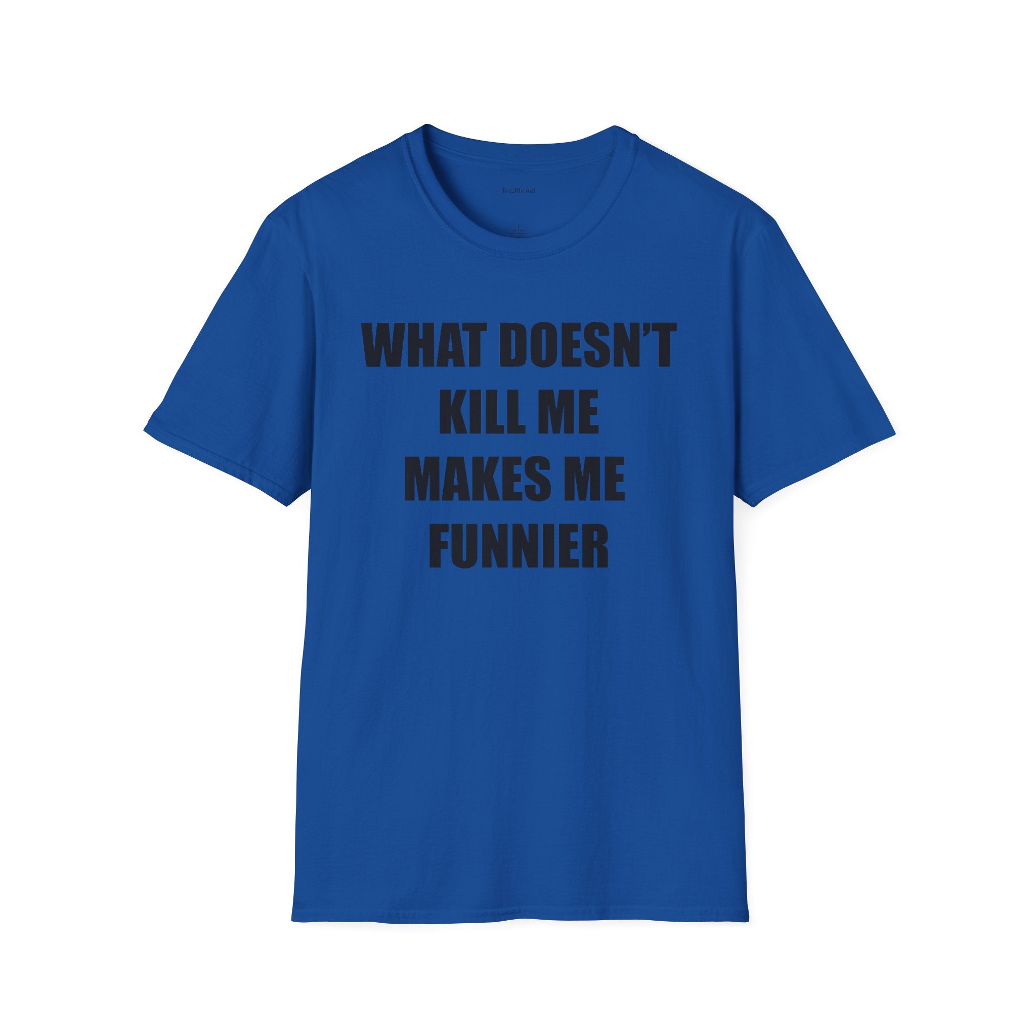 T-Shirt — “What Doesn’t Kill Me Makes Me Funnier” Funny Graphic Tee