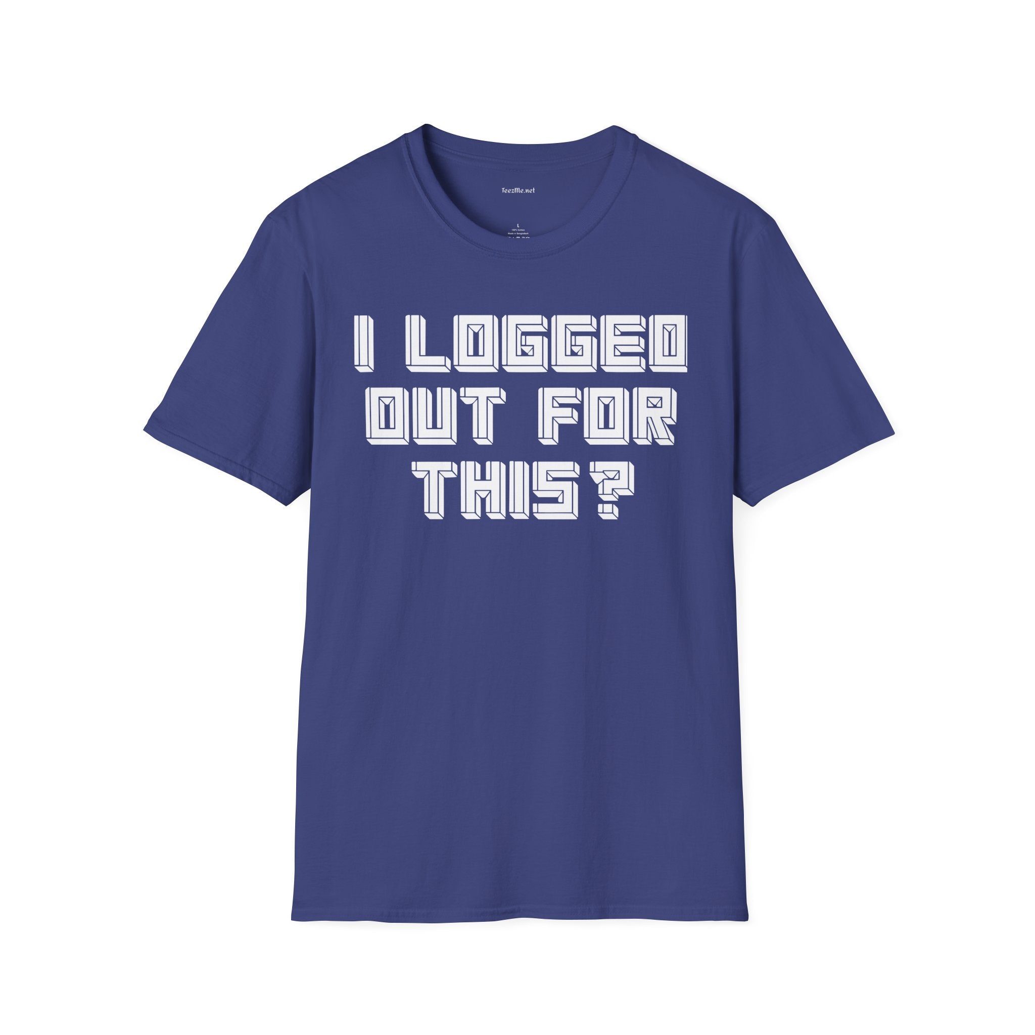 I Logged Out For This? T‑Shirt