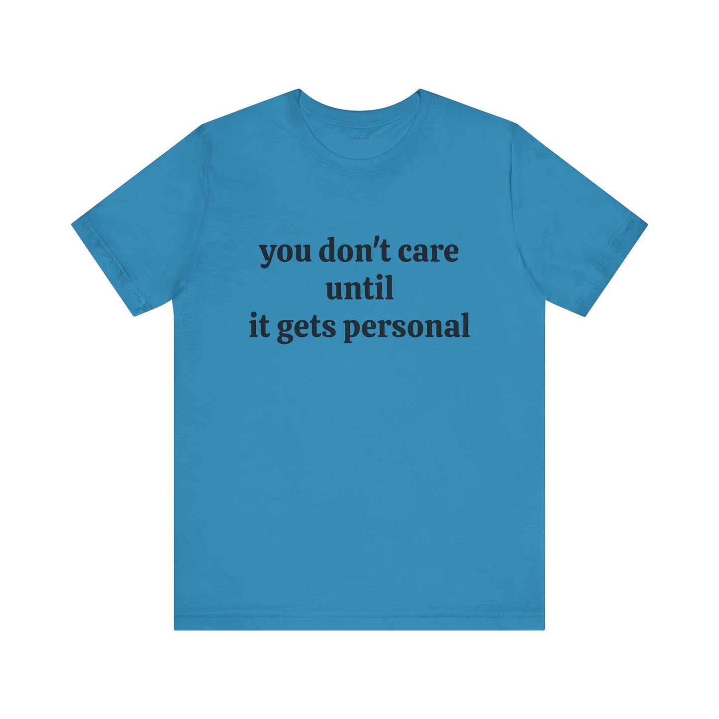You don't care until it gets personal - Unisex Jersey Short Sleeve Tee