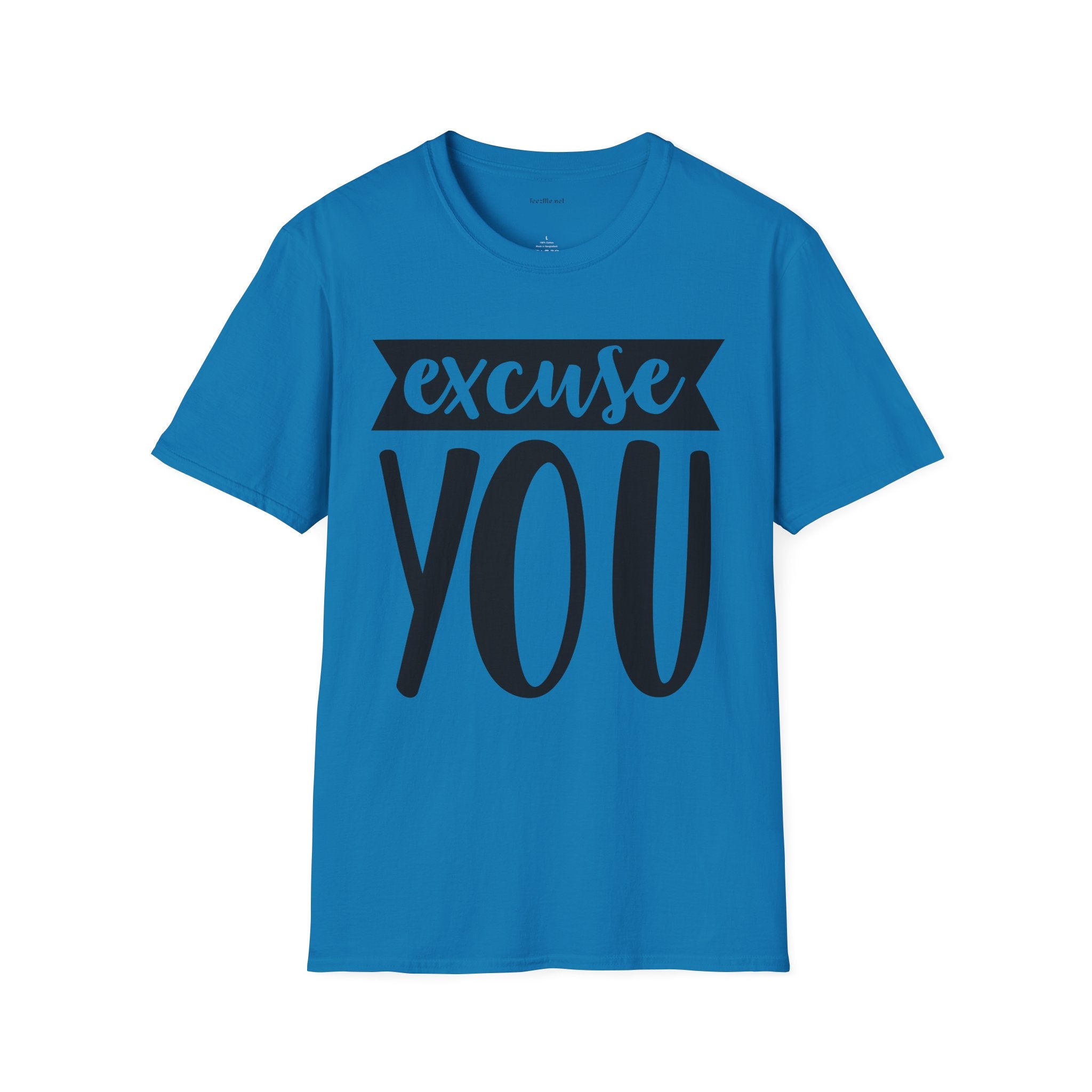 Excuse You - Unisex Softstyle T-Shirt I00% Cotton Graphic