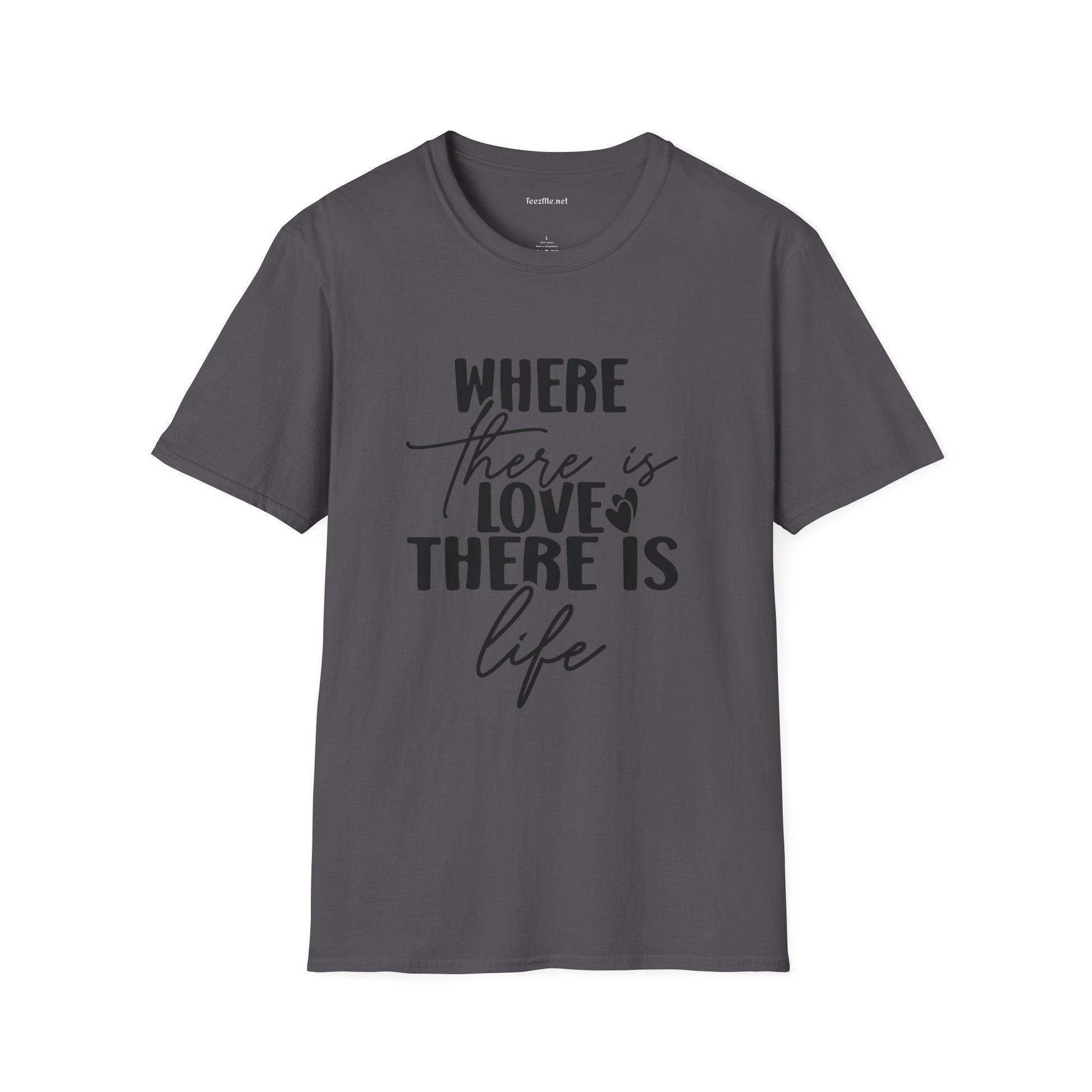 Where there is Love There is Life Unisex Softstyle T-Shirt 100% Cotton Graphic