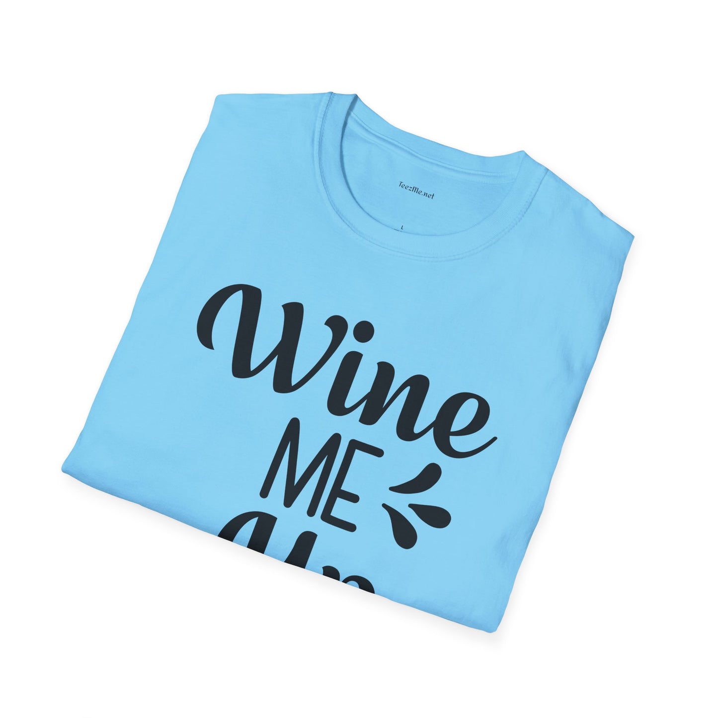 Wine Me Up  - Unisex Softstyle T-Shirt 100% Cotton Graphic