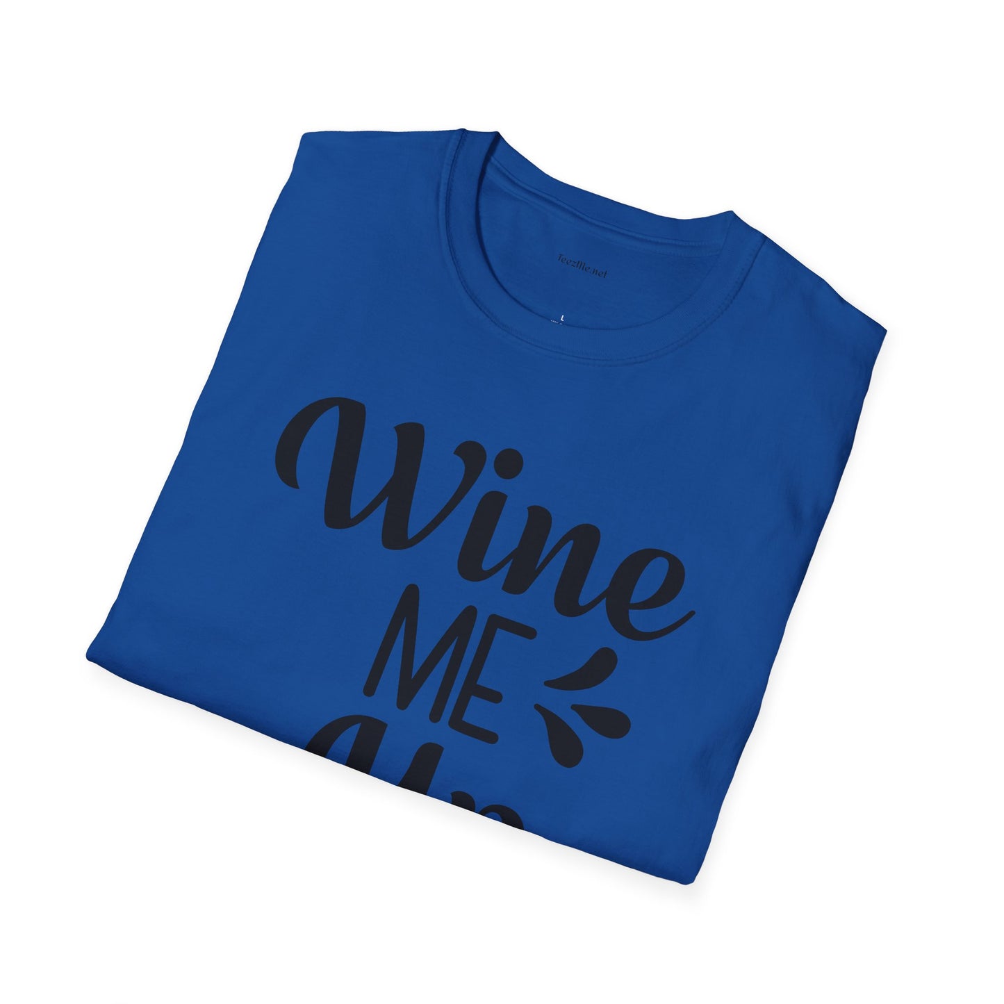 Wine Me Up  - Unisex Softstyle T-Shirt 100% Cotton Graphic