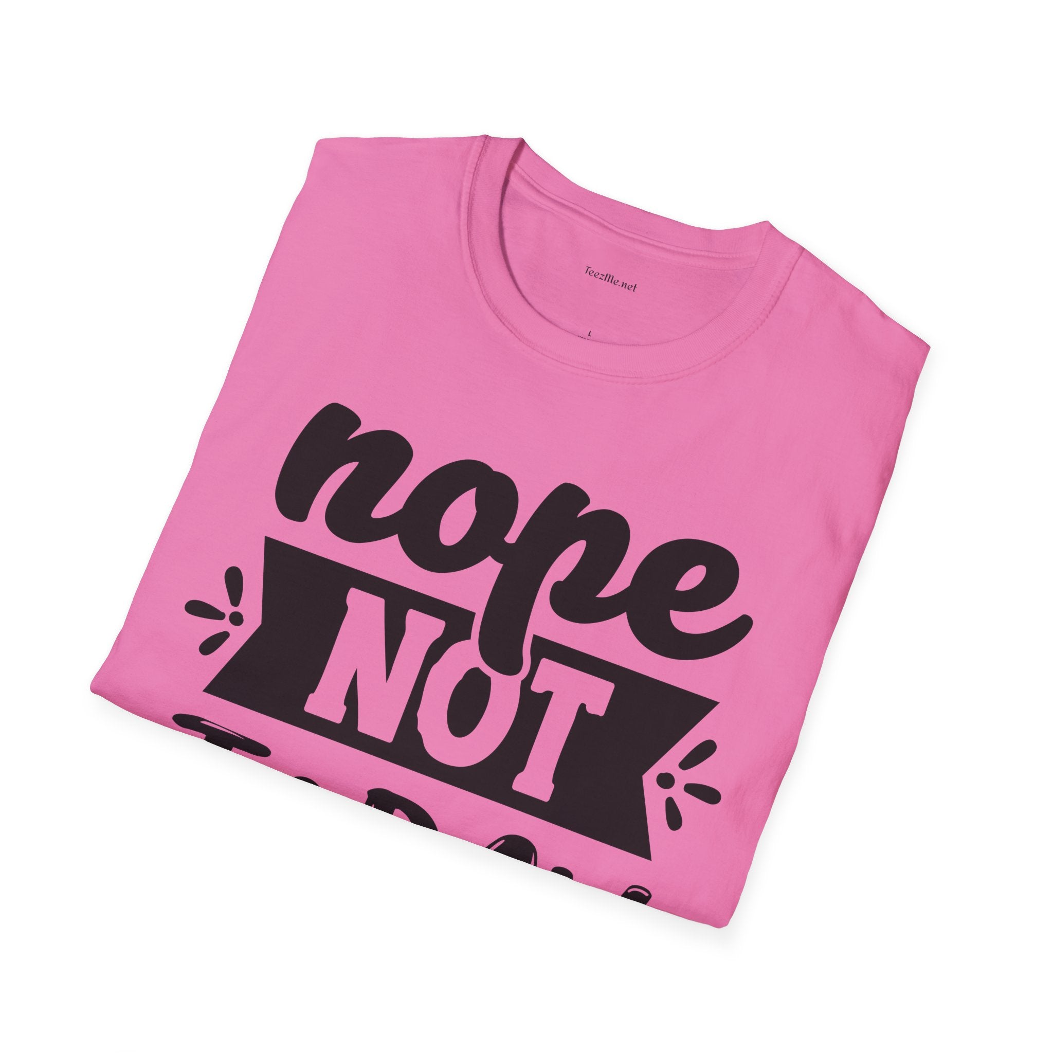 Nope Not Today - Unisex Softstyle T-Shirt 100% Cotton Graphic