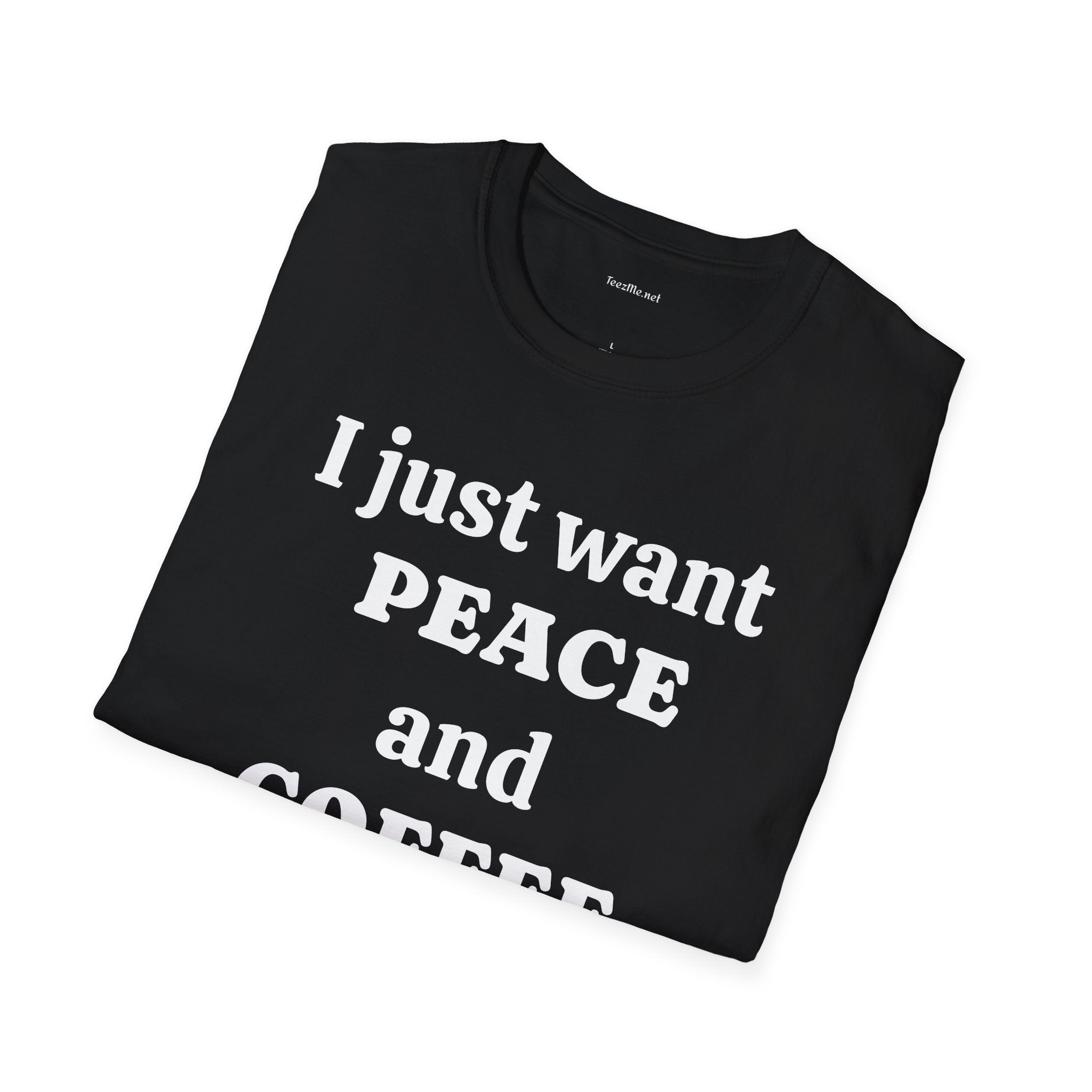 I just want PEACE and COFFEE - Unisex Softstyle T-Shirt 100% Cotton Graphic