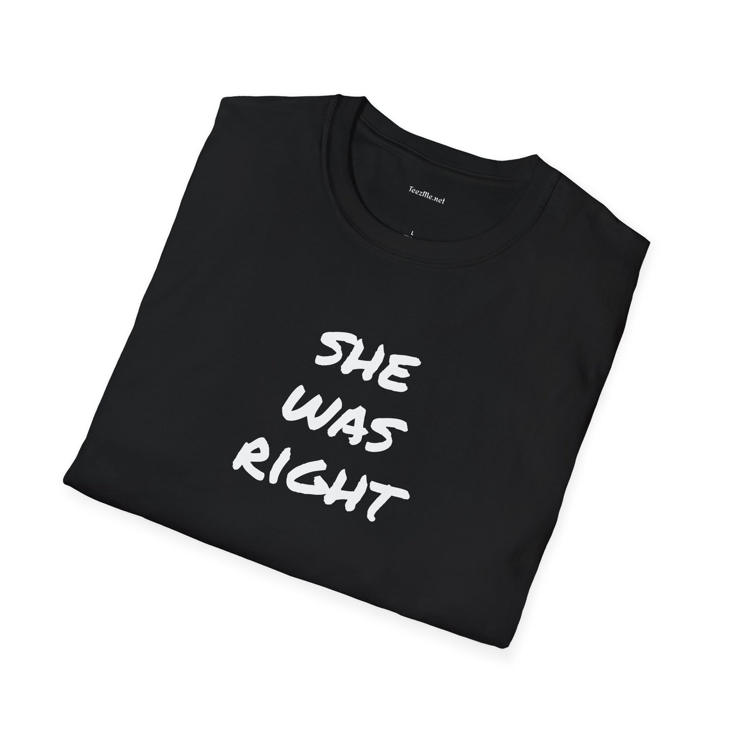 SHE WAS RIGHT - Unisex Softstyle T-Shirt 100% Cotton Graphic