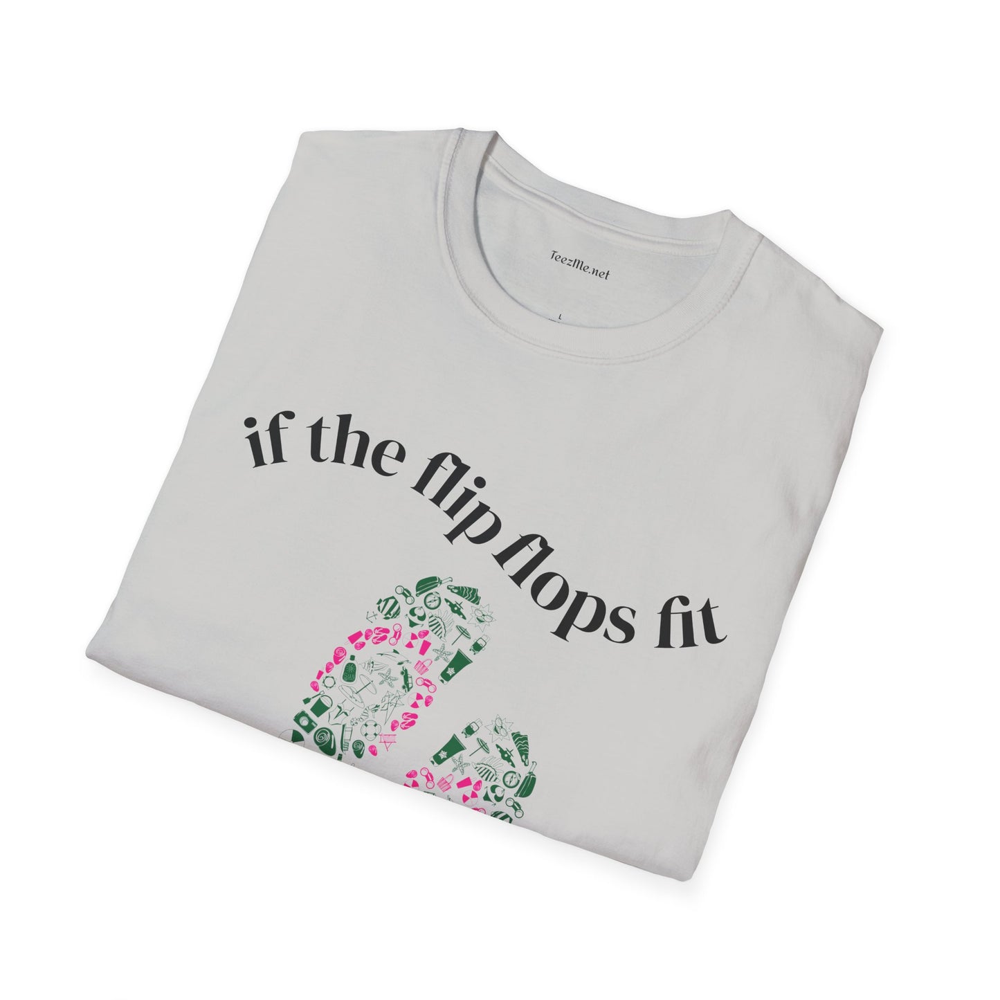 If the Flip Flops fit - Unisex Softstyle T-Shirt 100% Cotton Graphic