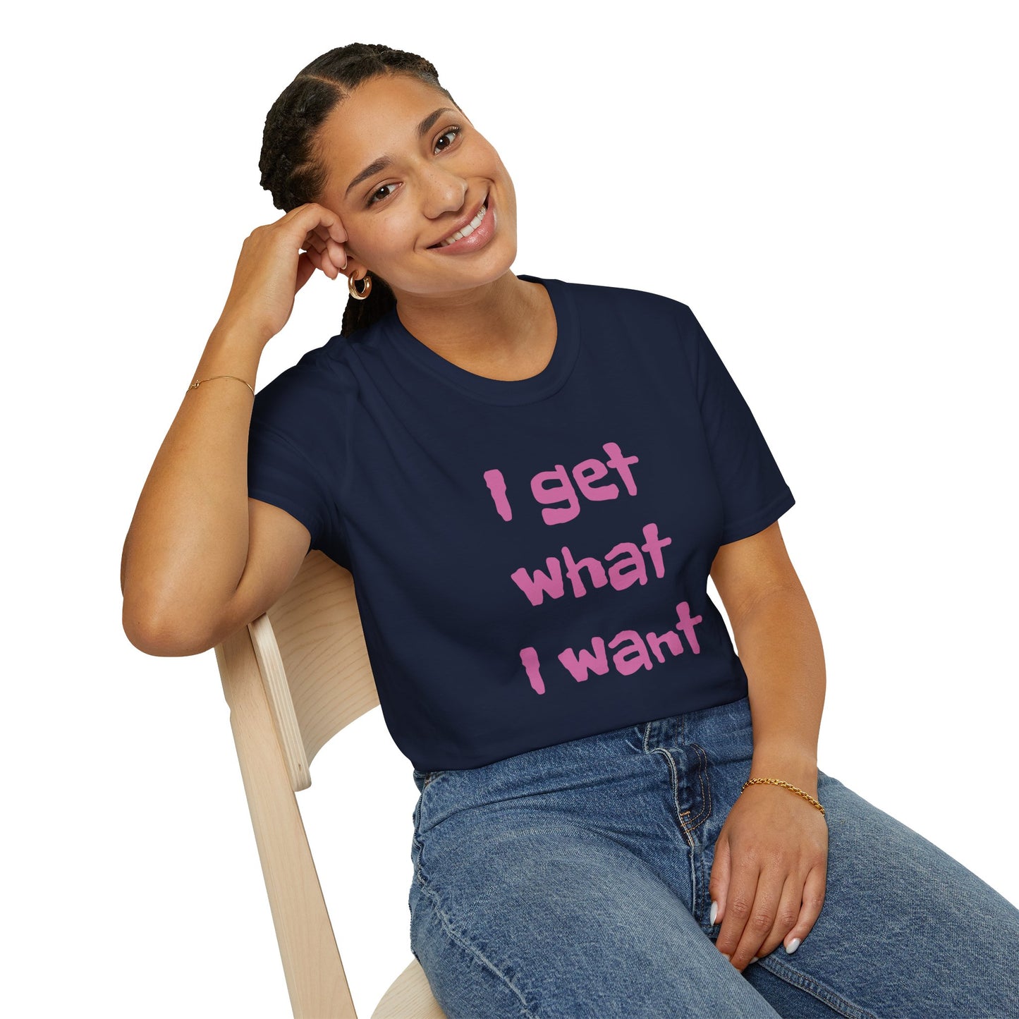 I get what I want - Unisex Softstyle T-Shirt 100% Cotton Graphic