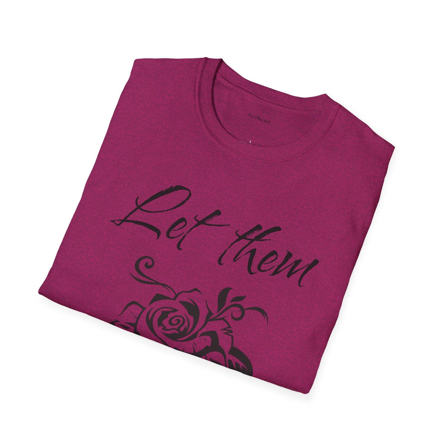 Let Them  - Unisex Softstyle T-Shirt 100% Cotton Graphic