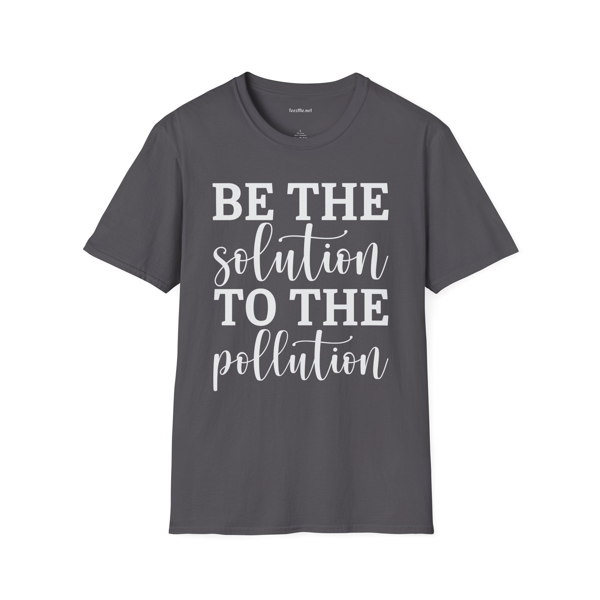 Be the Solution to the Pollution Unisex Soft Style T-Shirt 100% Cotton Graphic