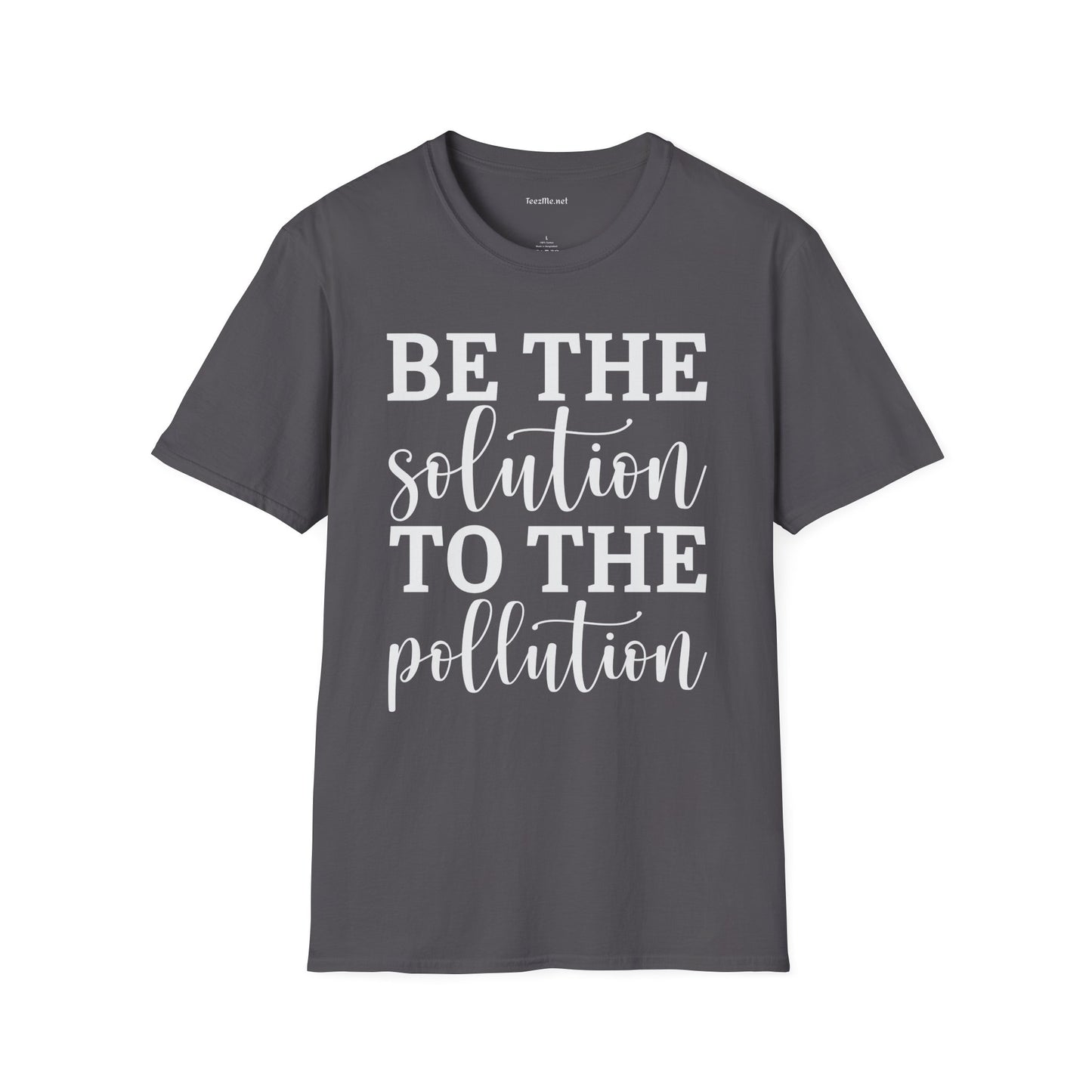 Be the Solution to the Pollution Unisex Soft Style T-Shirt 100% Cotton Graphic