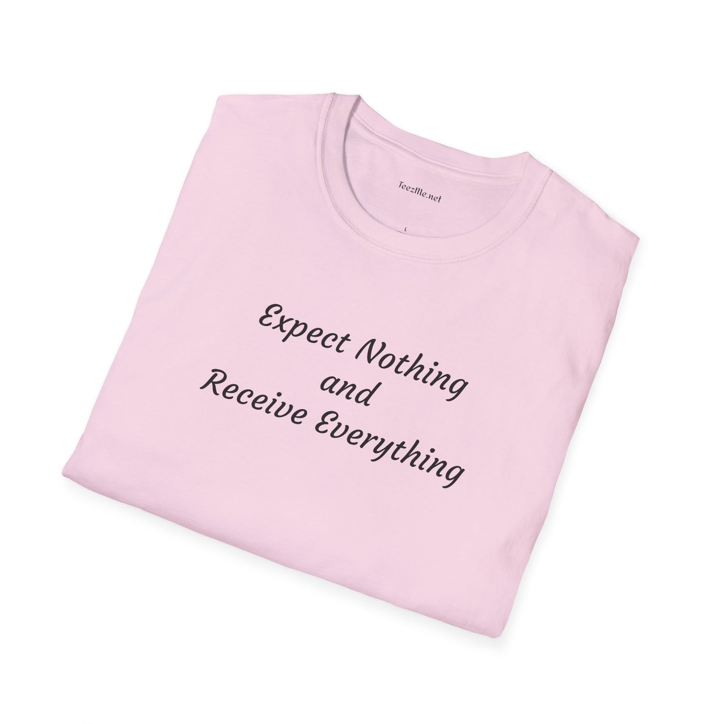 Expect nothing Receive everything - Unisex Softstyle T-Shirt 100% Cotton Graphic