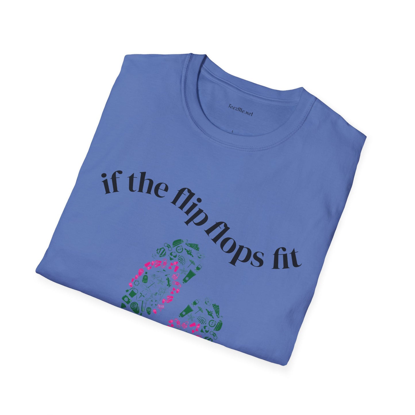 If the Flip Flops fit - Unisex Softstyle T-Shirt 100% Cotton Graphic