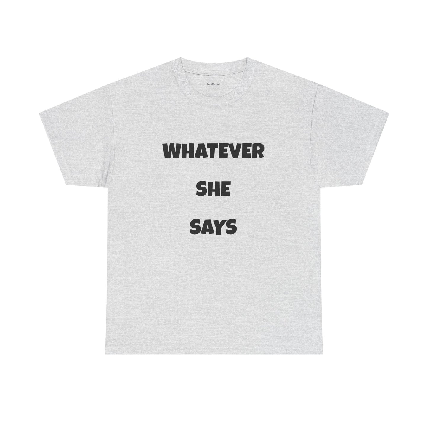 Whatever She Says - Unisex Heavy Cotton Tee