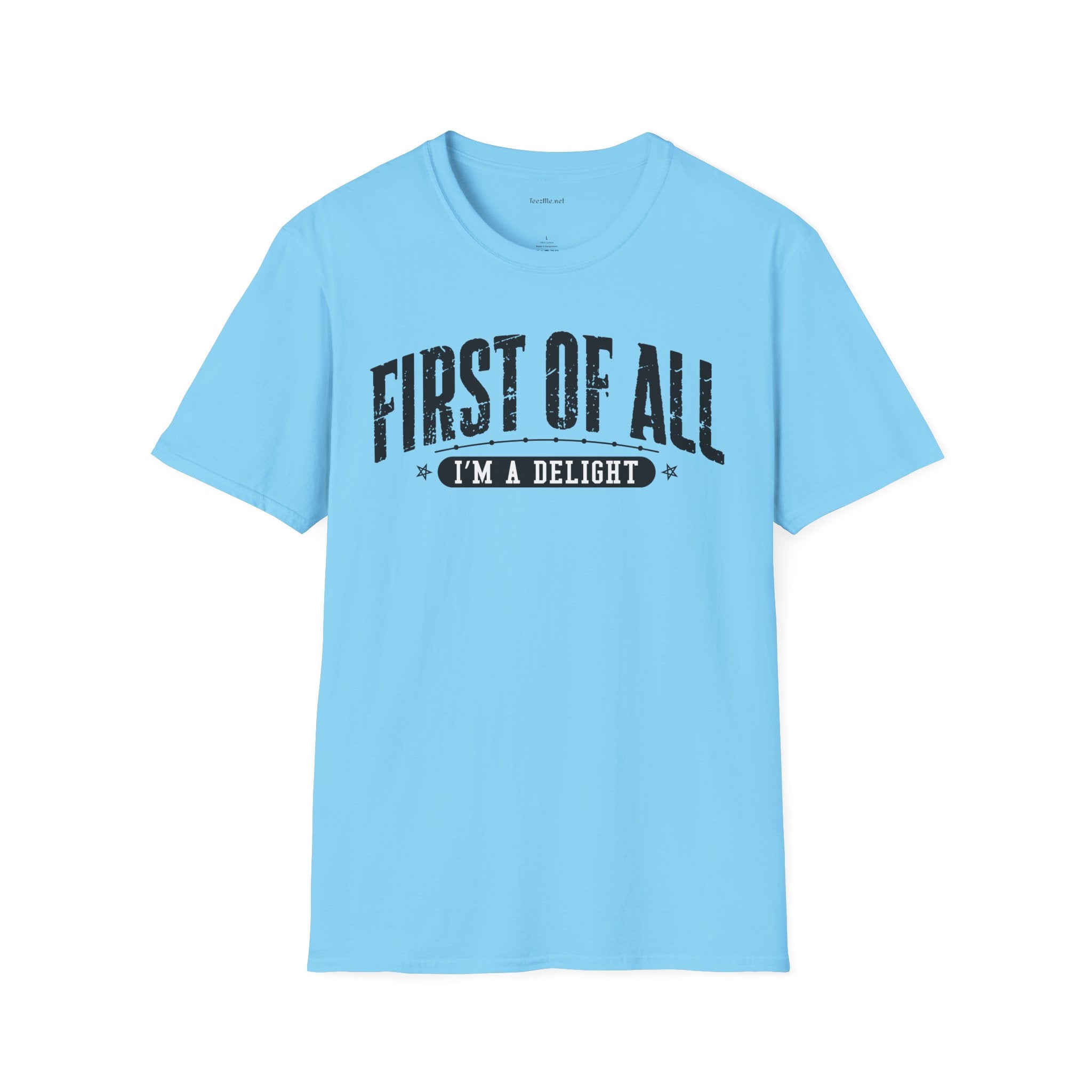 T-Shirt — "First of All I'm a Delight" Graphic Tee