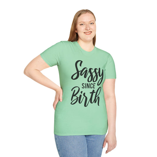 Sassy since Birth  - Unisex Softstyle T-Shirt 100% Cotton Graphic