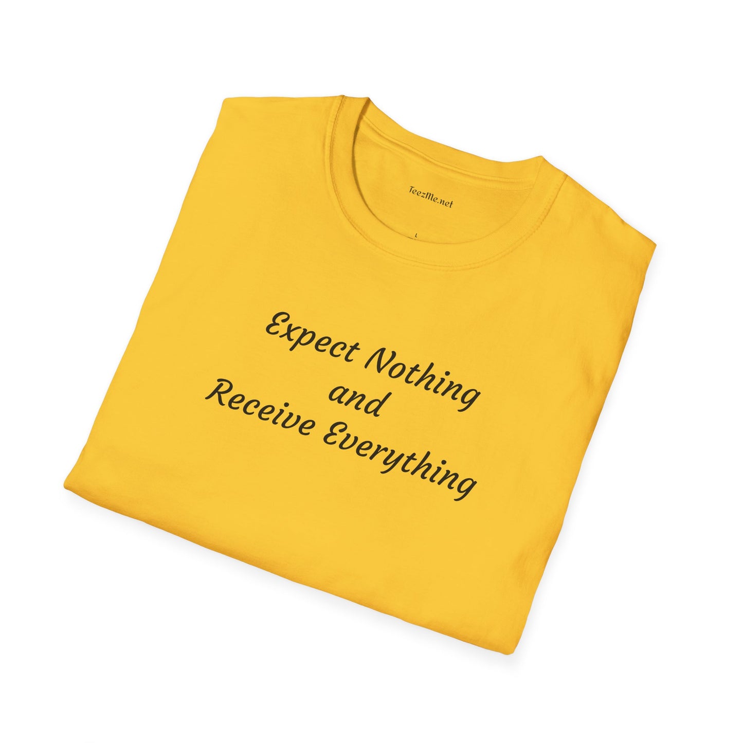 Expect nothing Receive everything - Unisex Softstyle T-Shirt 100% Cotton Graphic