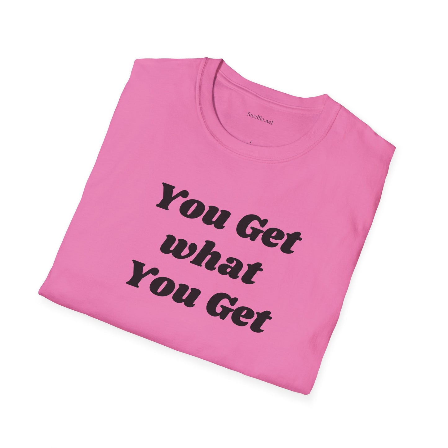 You get what you get - Unisex Softstyle T-Shirt 100% Cotton Graphic