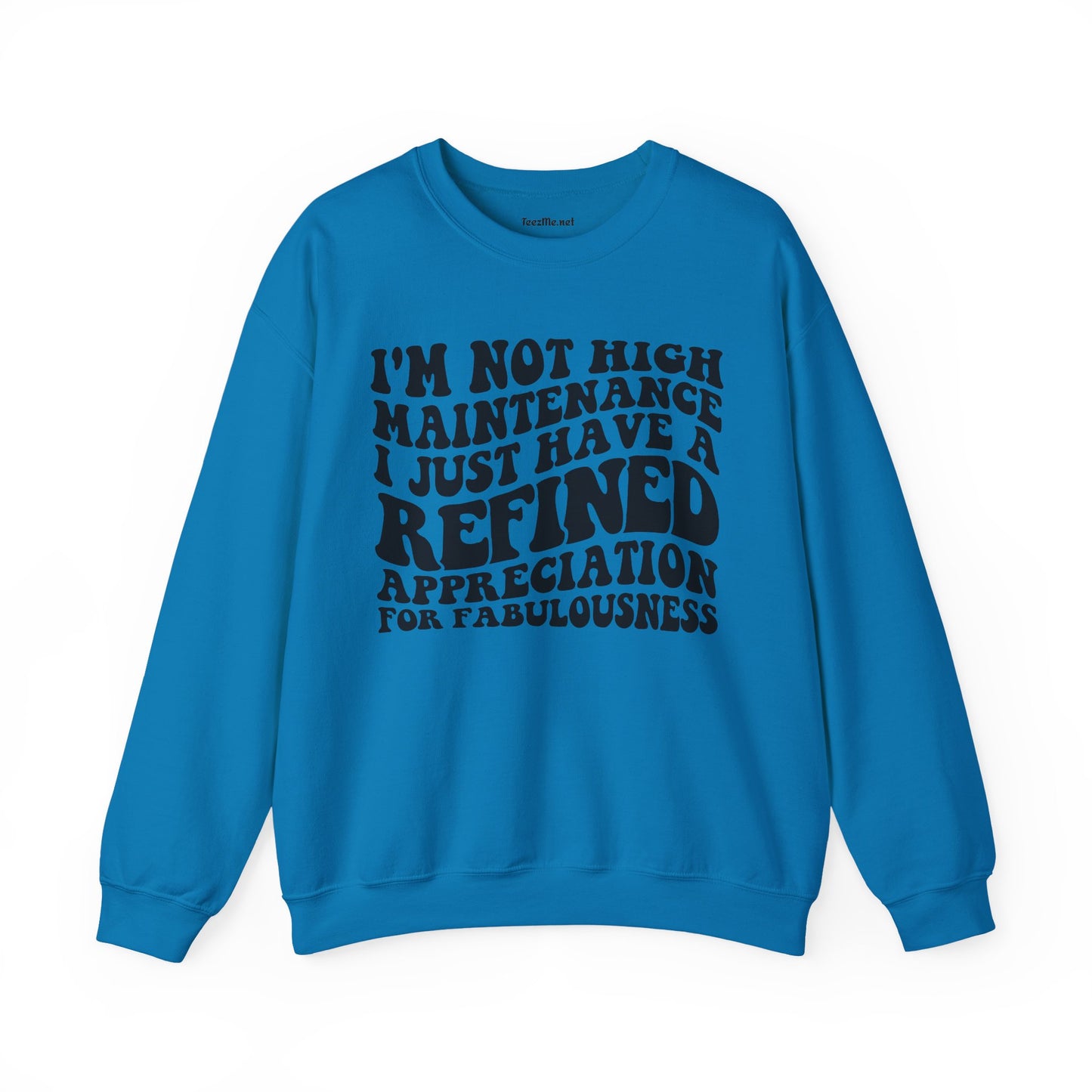 I'm not high Maintenance I just have a refined Appreciation for Fabulousness Unisex Heavy Blend™ Crewneck Sweatshirt Graphic