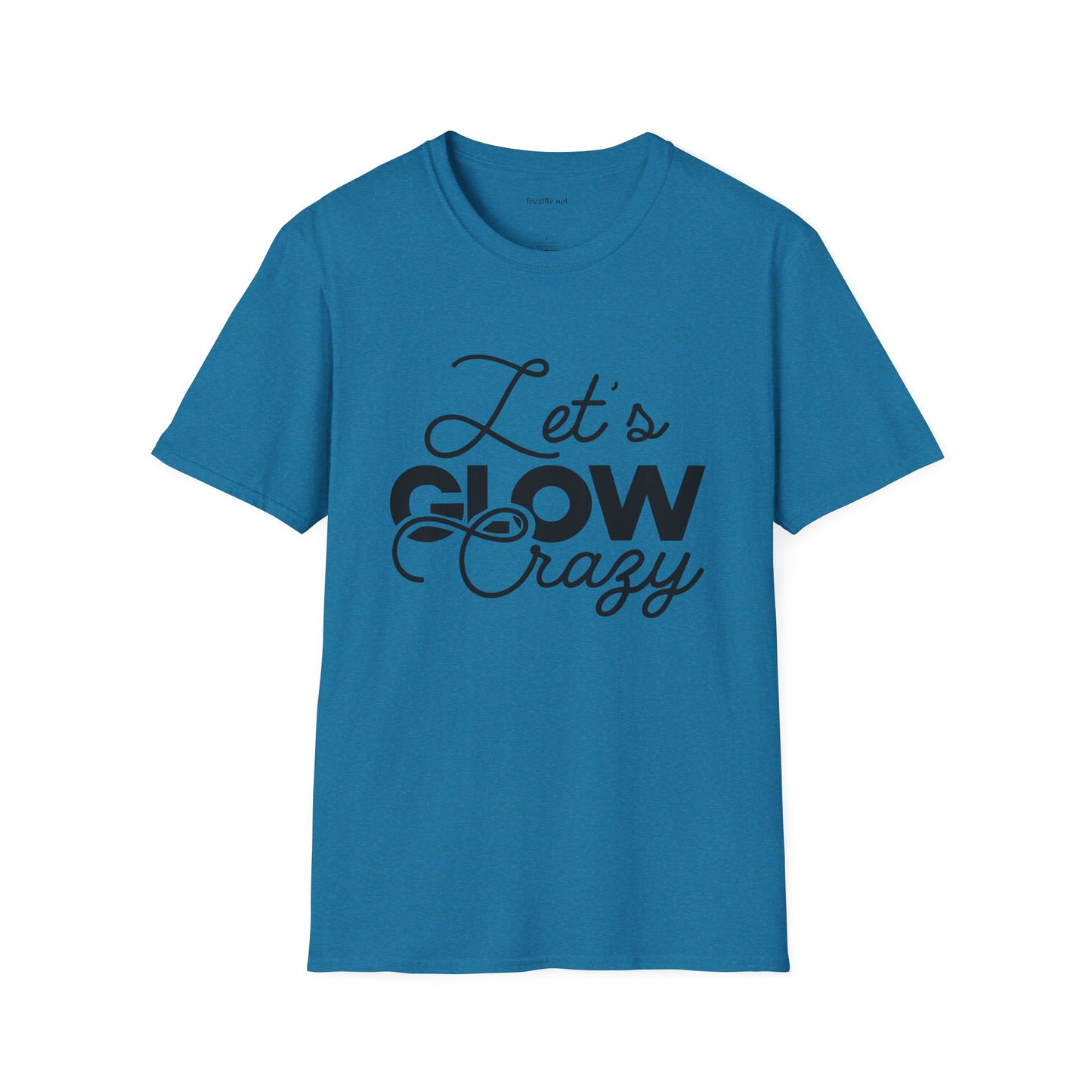 Let's Glow Crazy Unisex Soft Style T-Shirt 100% Cotton Graphic