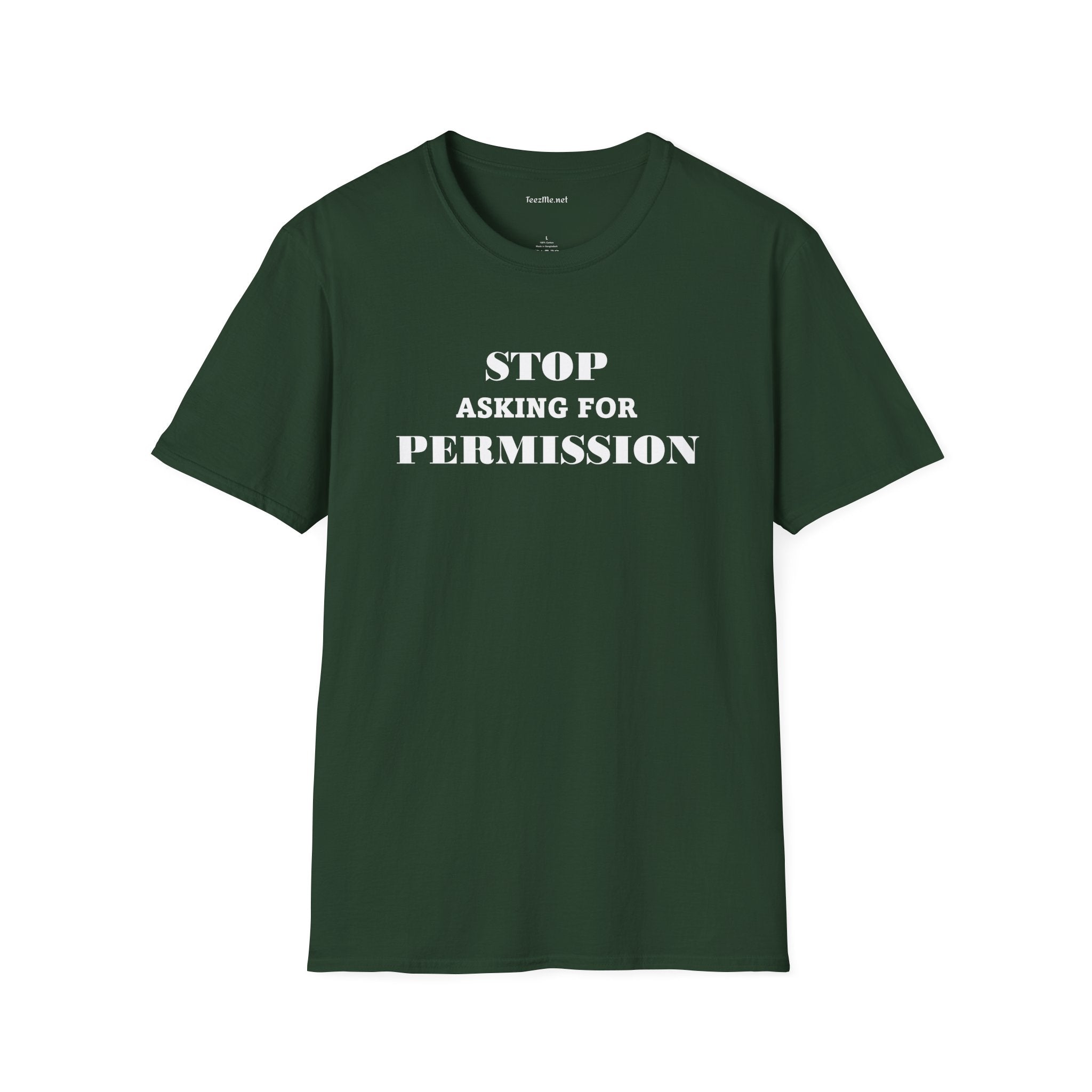 STOP Asking For PERMISSION - Unisex Softstyle T-Shirt 100% Cotton Graphic