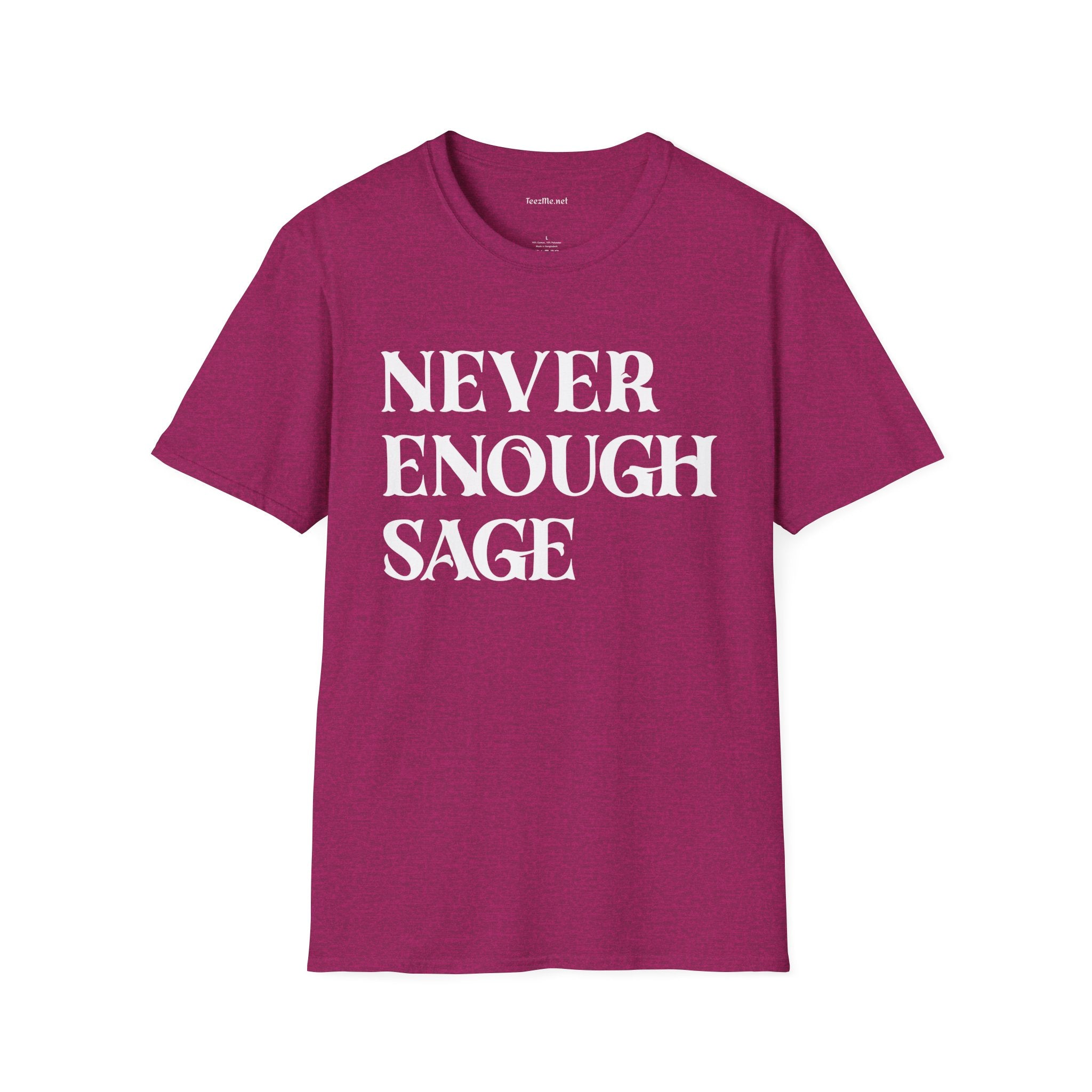 Never Enough Sage Unisex Soft Style T-Shirt 100% Cotton Graphic