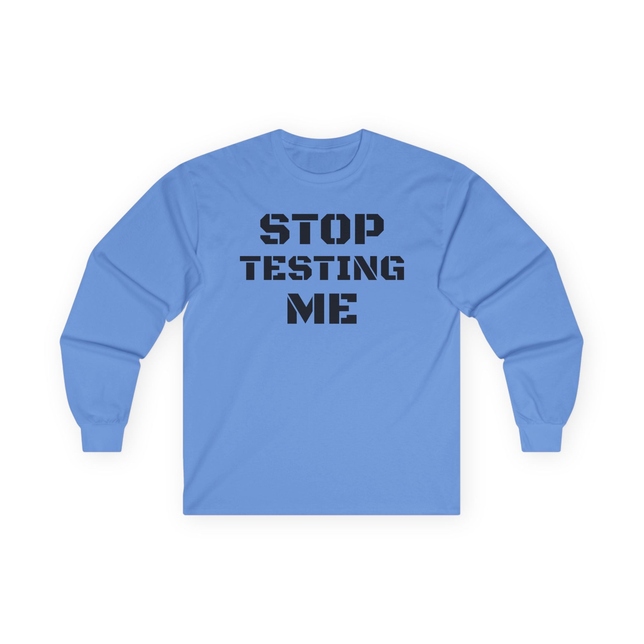 STOP TESTING ME Unisex Ultra Cotton Long Sleeve Tee
