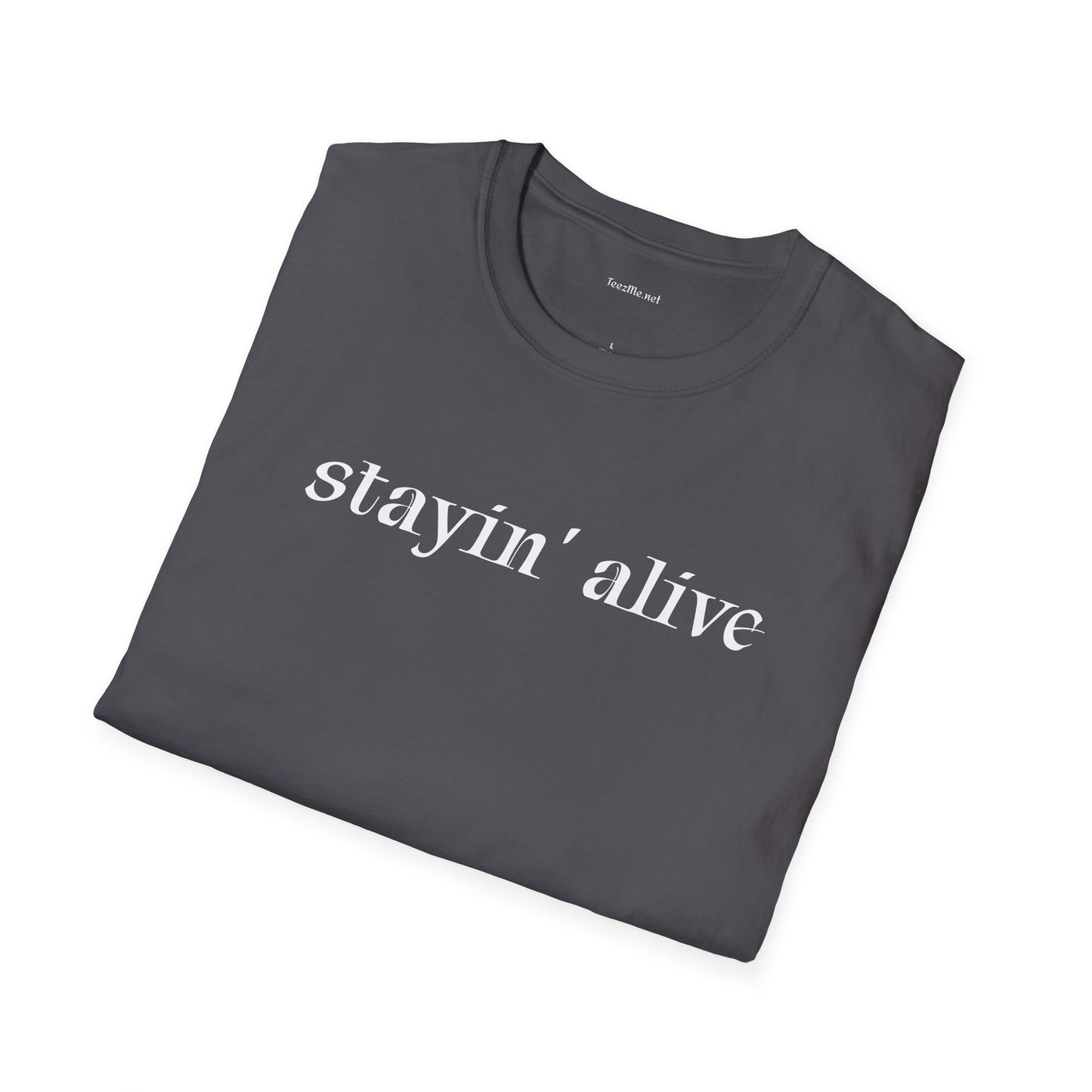 Stayin' alive - Unisex Softstyle T-Shirt 100% Cotton Graphic