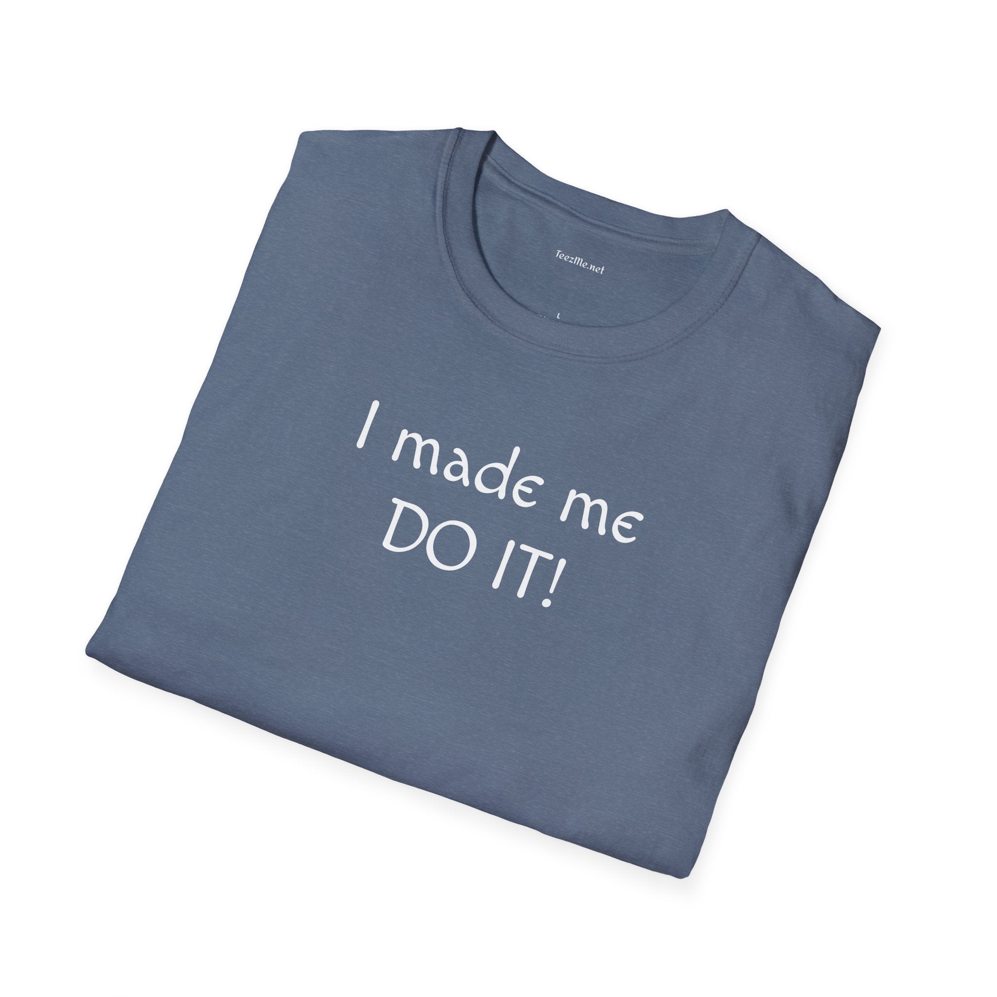 I made me DO IT!  - Unisex Softstyle T-Shirt 100% Cotton Graphic