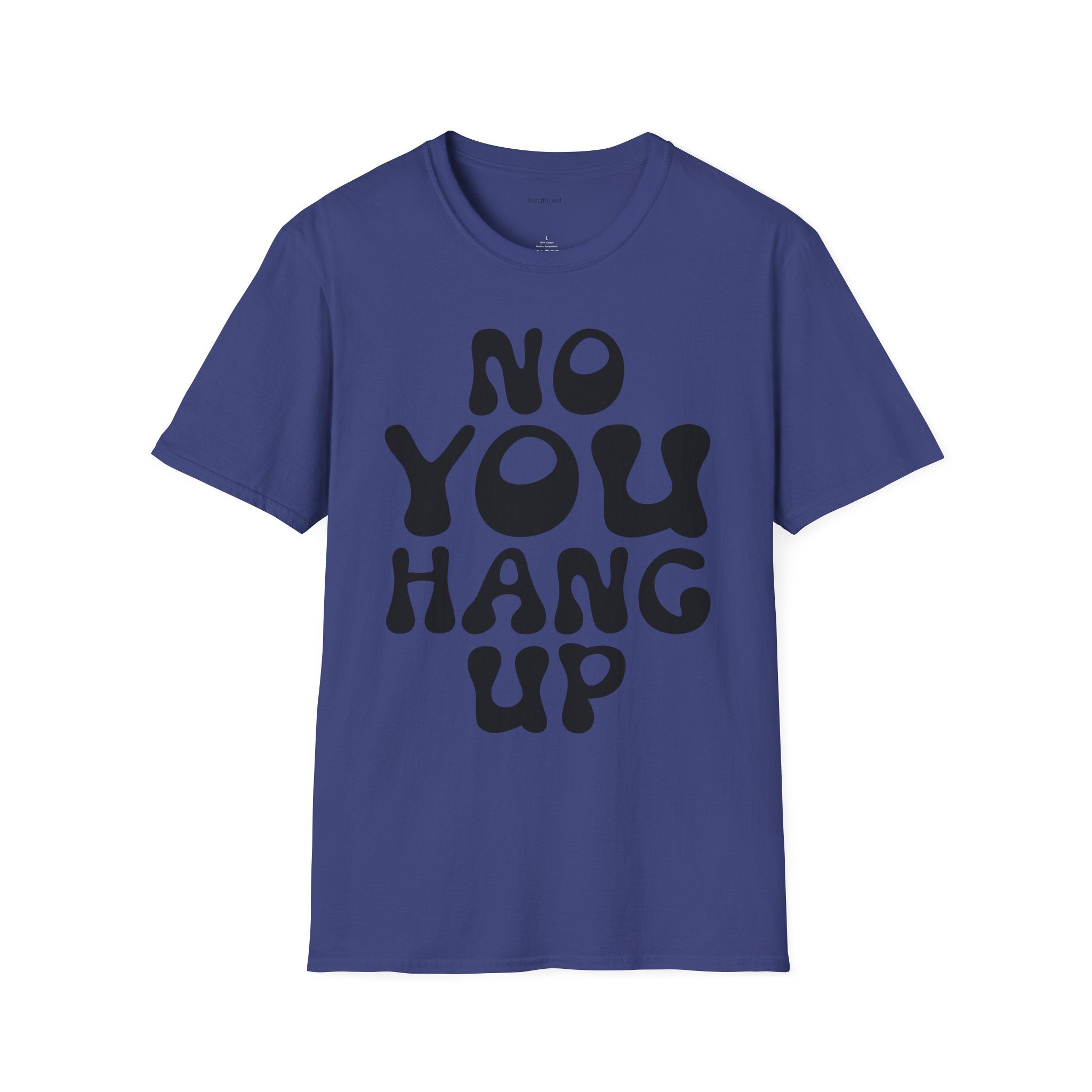 No You Hang Up Unisex Softstyle T-Shirt 100% Cotton Graphic
