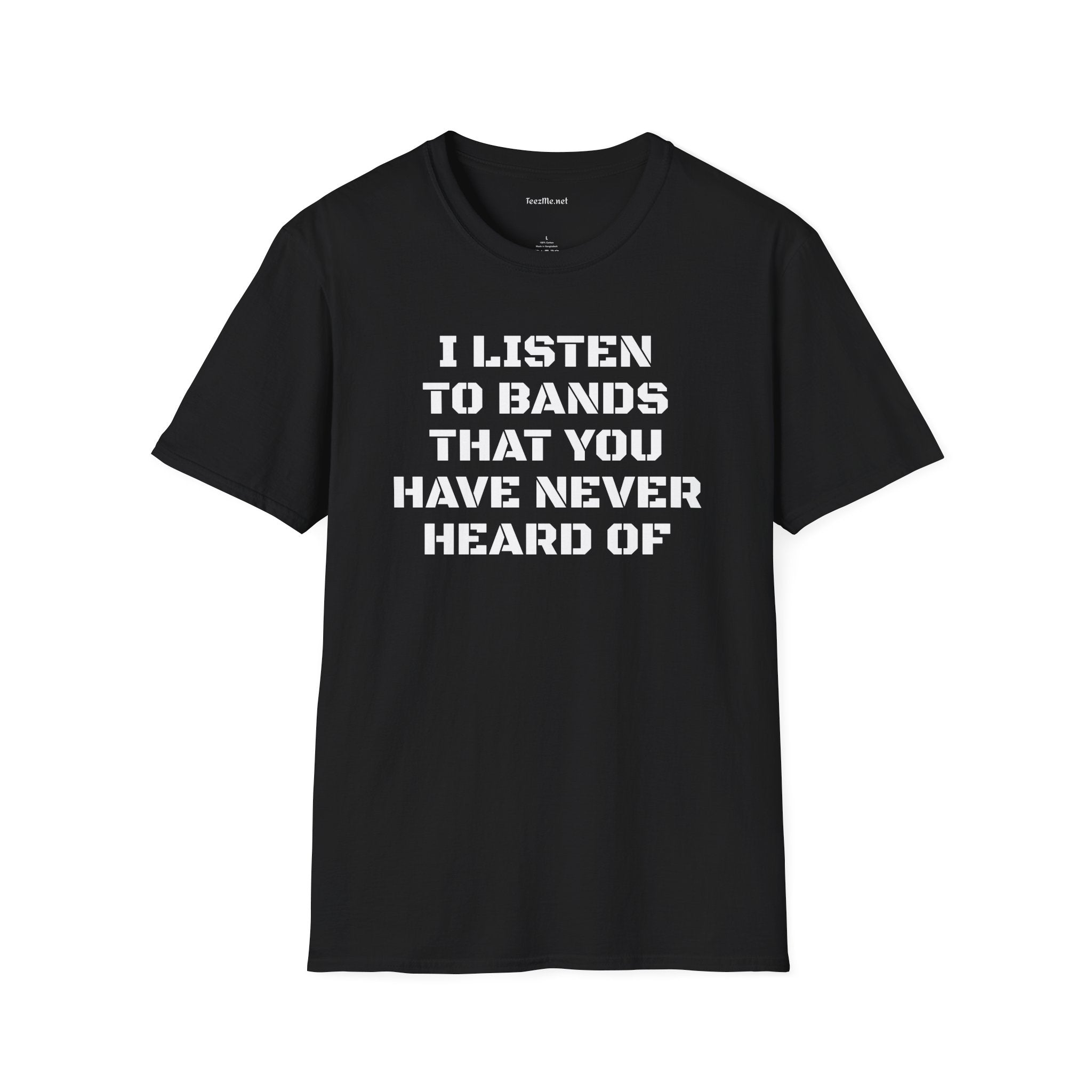 I listen to bands - Unisex Softstyle T-Shirt 100% Cotton Graphic