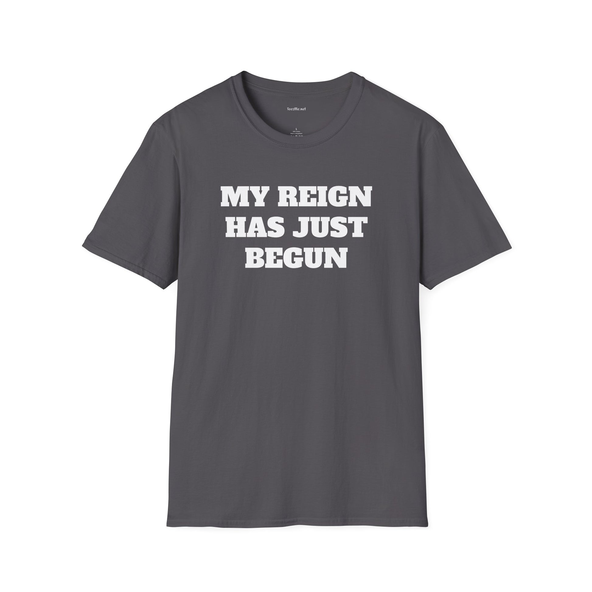 My Reign Has Just Begun- Unisex Softstyle T-Shirt 100% Cotton Graphic
