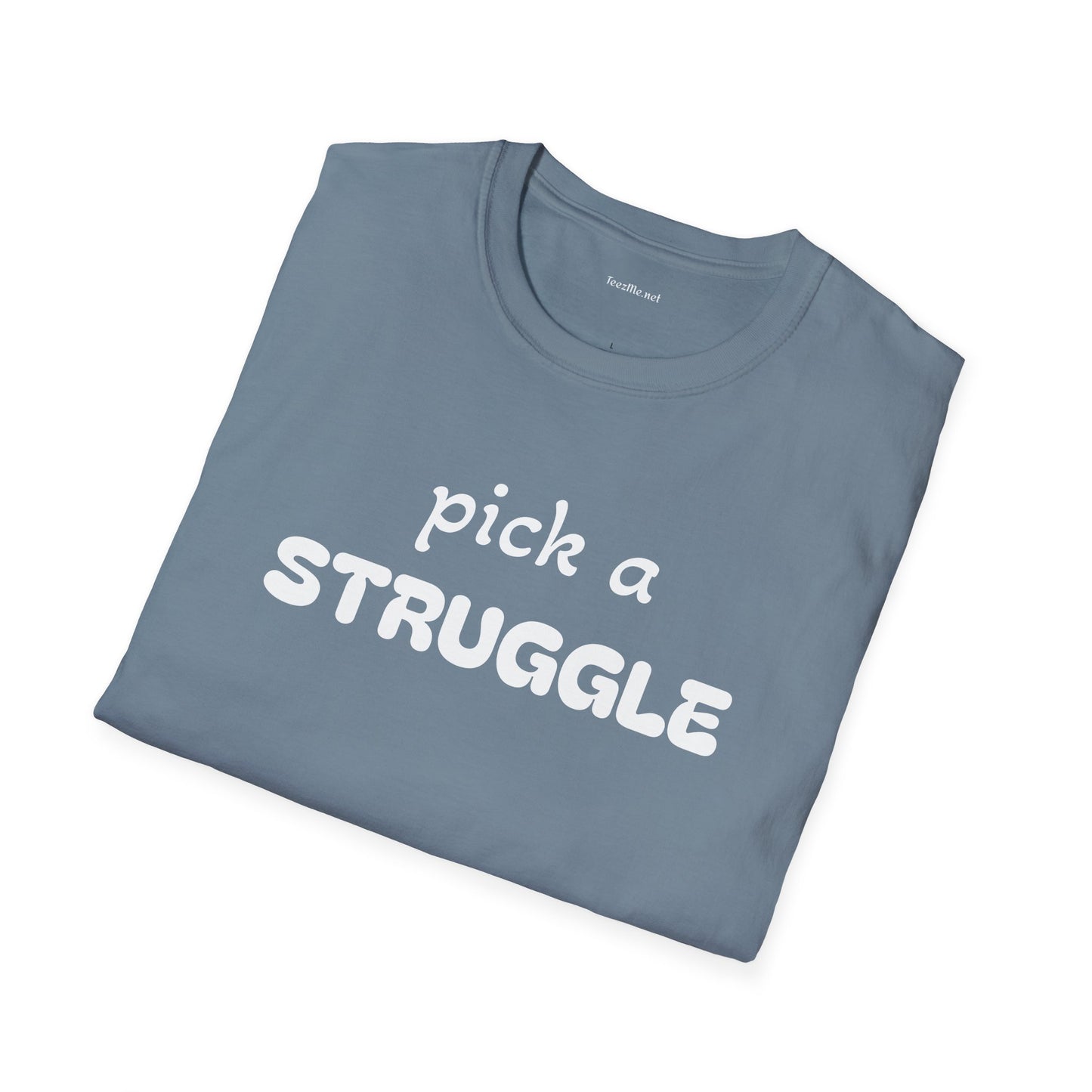 pick a STRUGGLE - Unisex Softstyle T-Shirt 100% Cotton Graphic